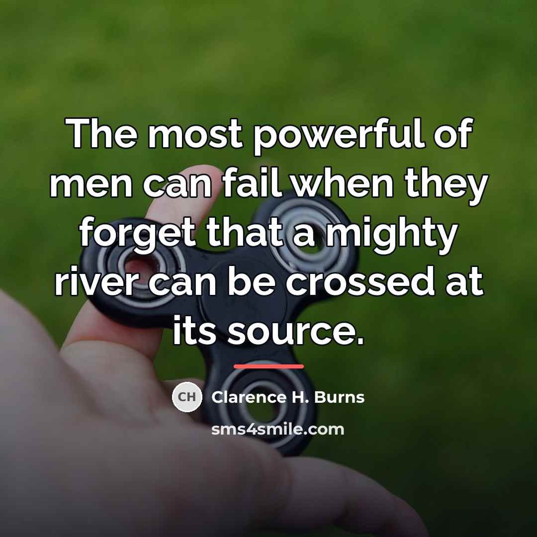 “The most powerful of men can fail when they forget…” quote by Clarence H. Burns