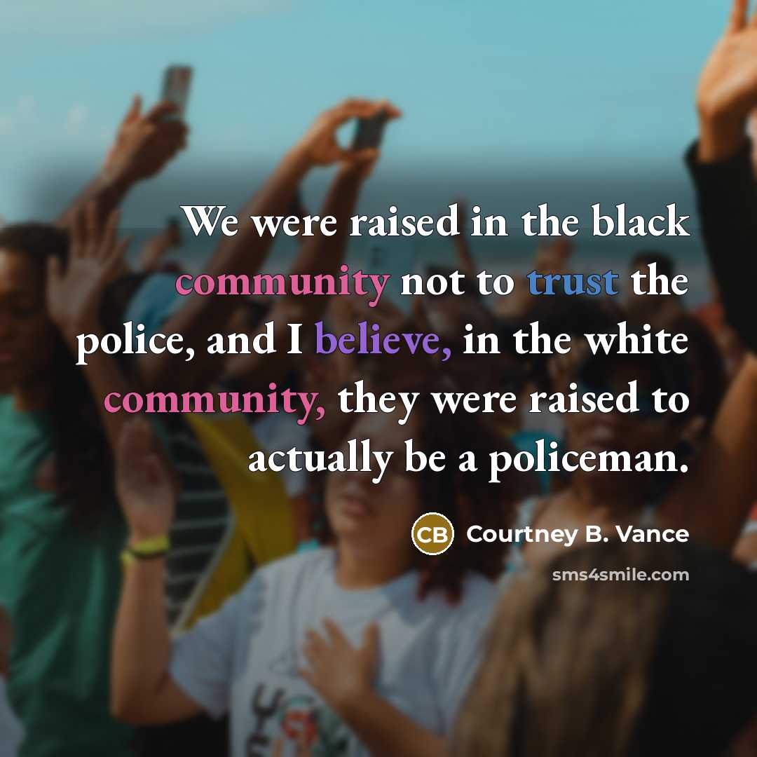 “We were raised in the black community not to trust…” quote by Courtney B. Vance