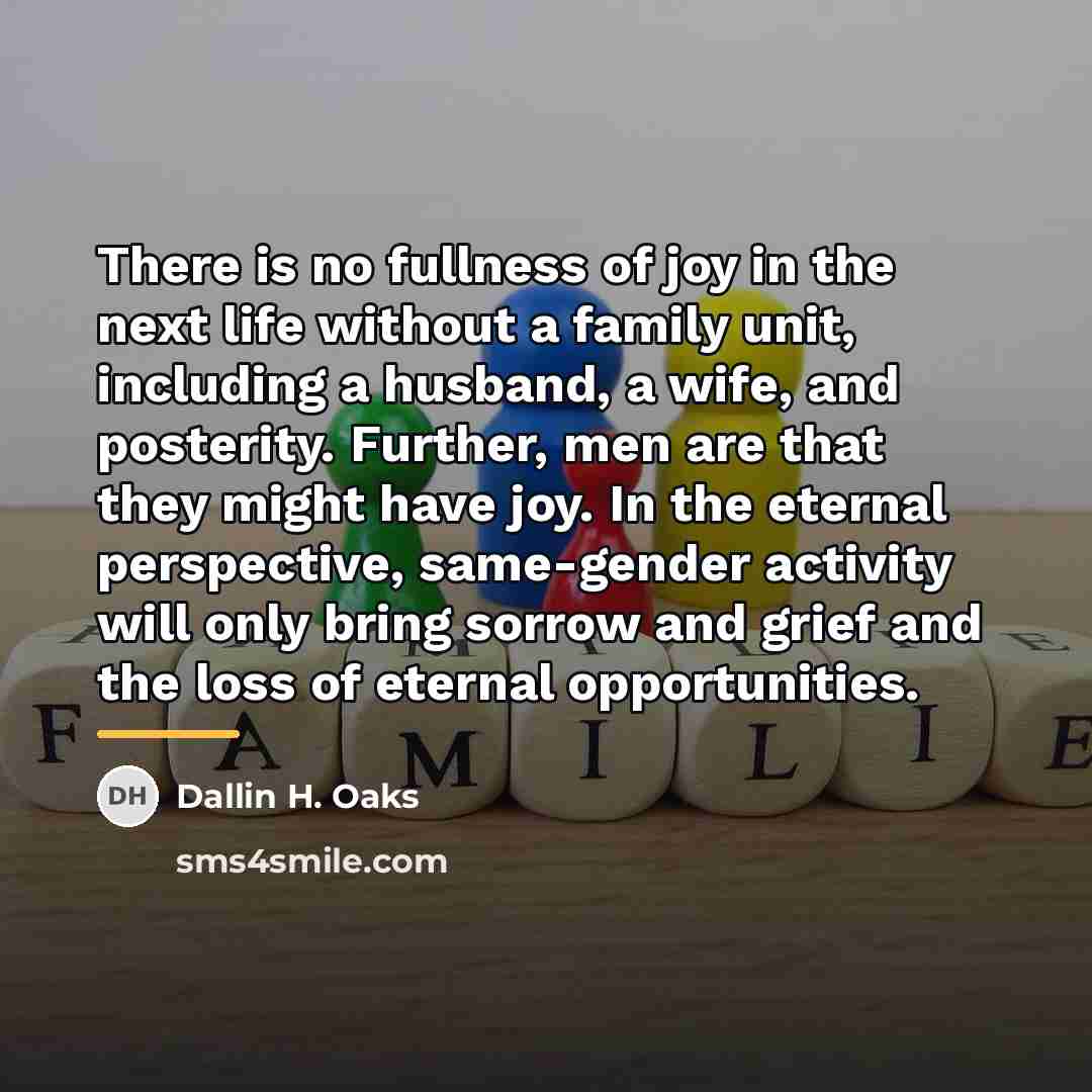 “There is no fullness of joy in the next life…” quote by Dallin H. Oaks