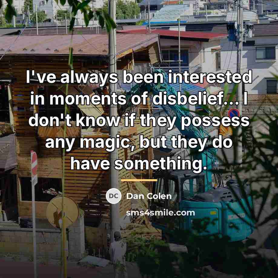 “I've always been interested in moments of disbelief... I don't…” quote by Dan Colen