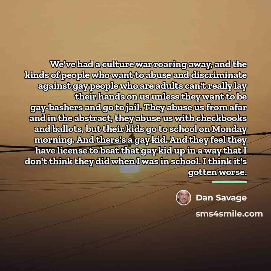 “We've had a culture war roaring away, and the kinds…” quote by Dan Savage