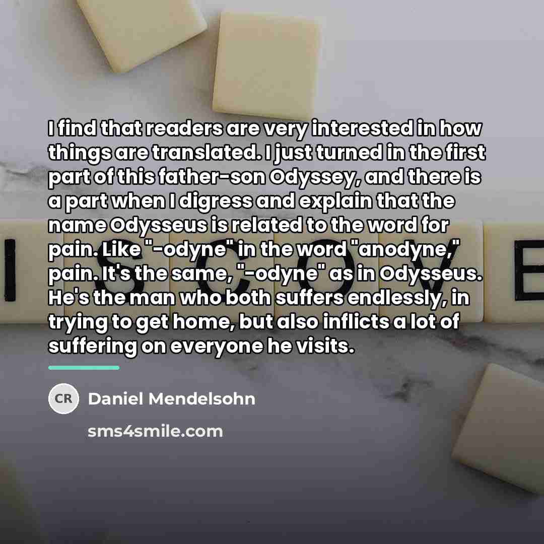 “I find that readers are very interested in how things…” quote by Daniel Mendelsohn