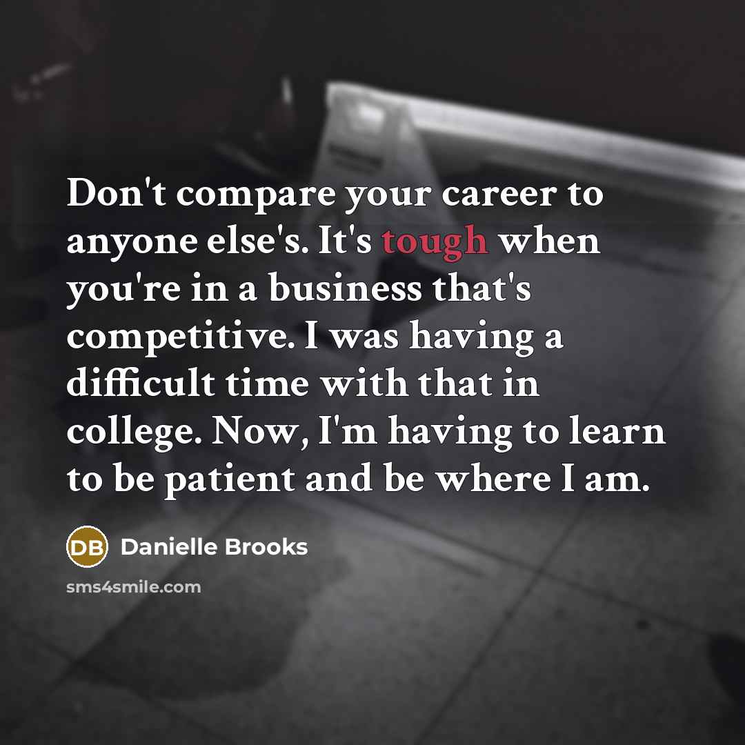 “Don't compare your career to anyone else's. It's tough when…” quote by Danielle Brooks