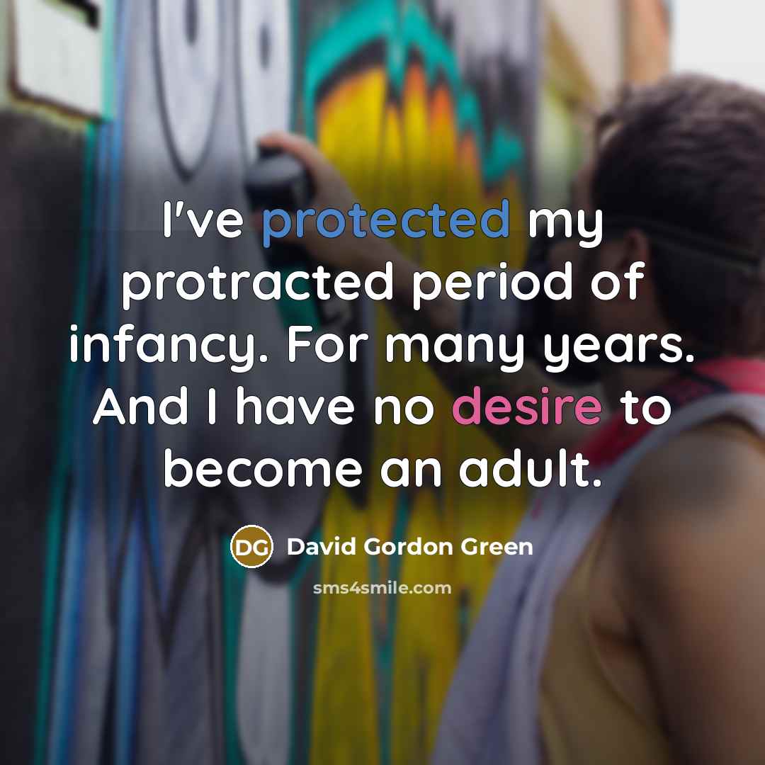 “I've protected my protracted period of infancy. For many years.…” quote by David Gordon Green