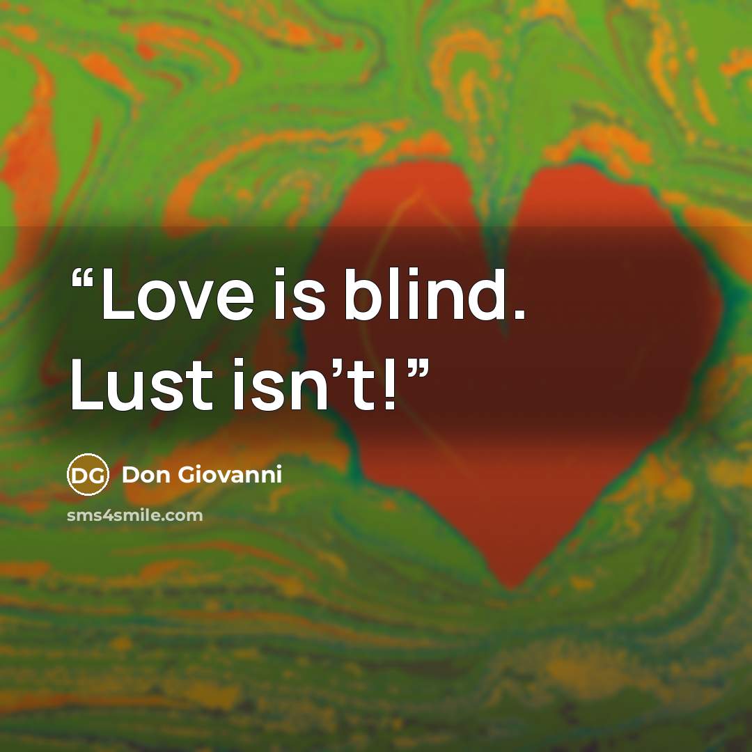 “Love is blind. Lust isn't!” quote by Don Giovanni