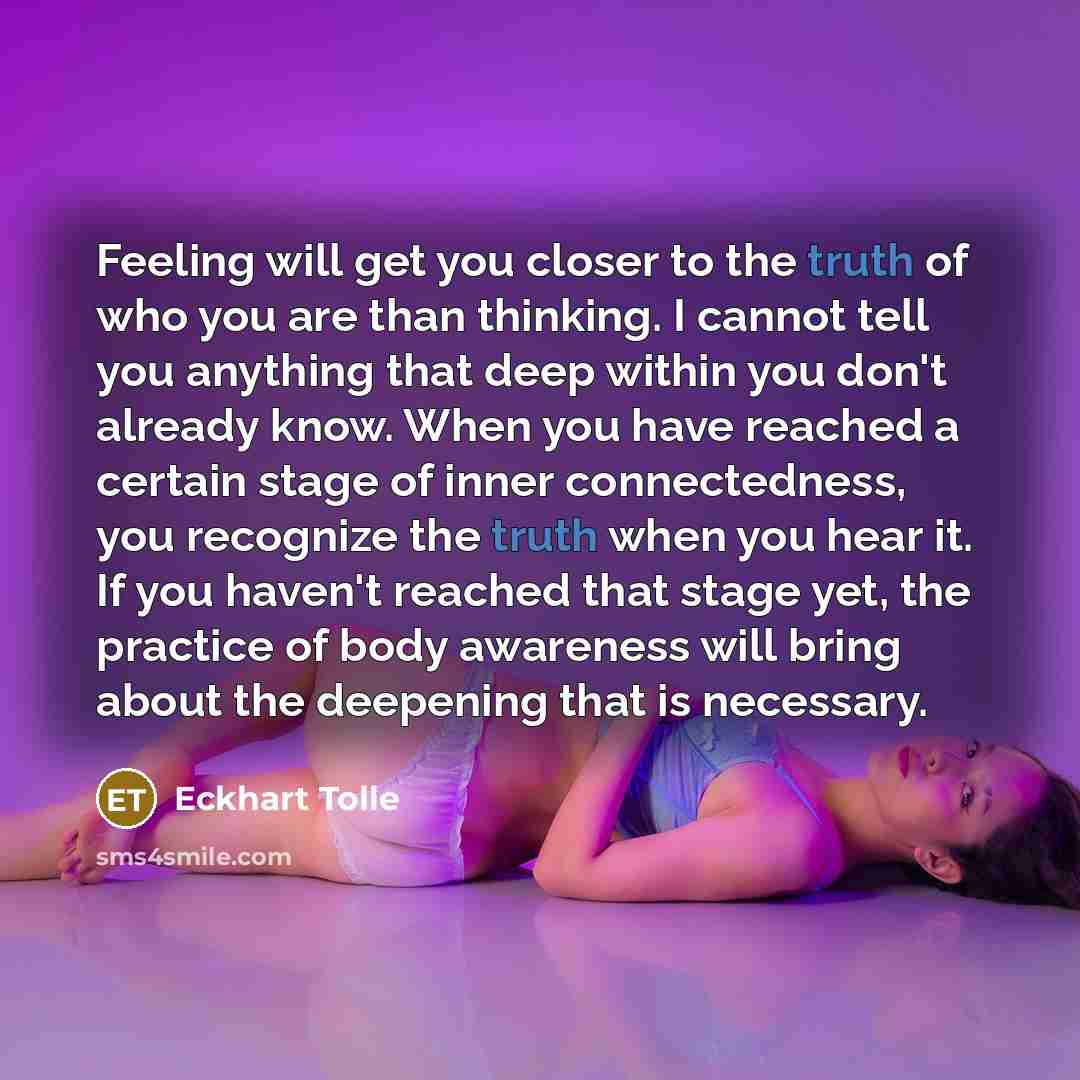 “Feeling will get you closer to the truth of who…” quote by Eckhart Tolle