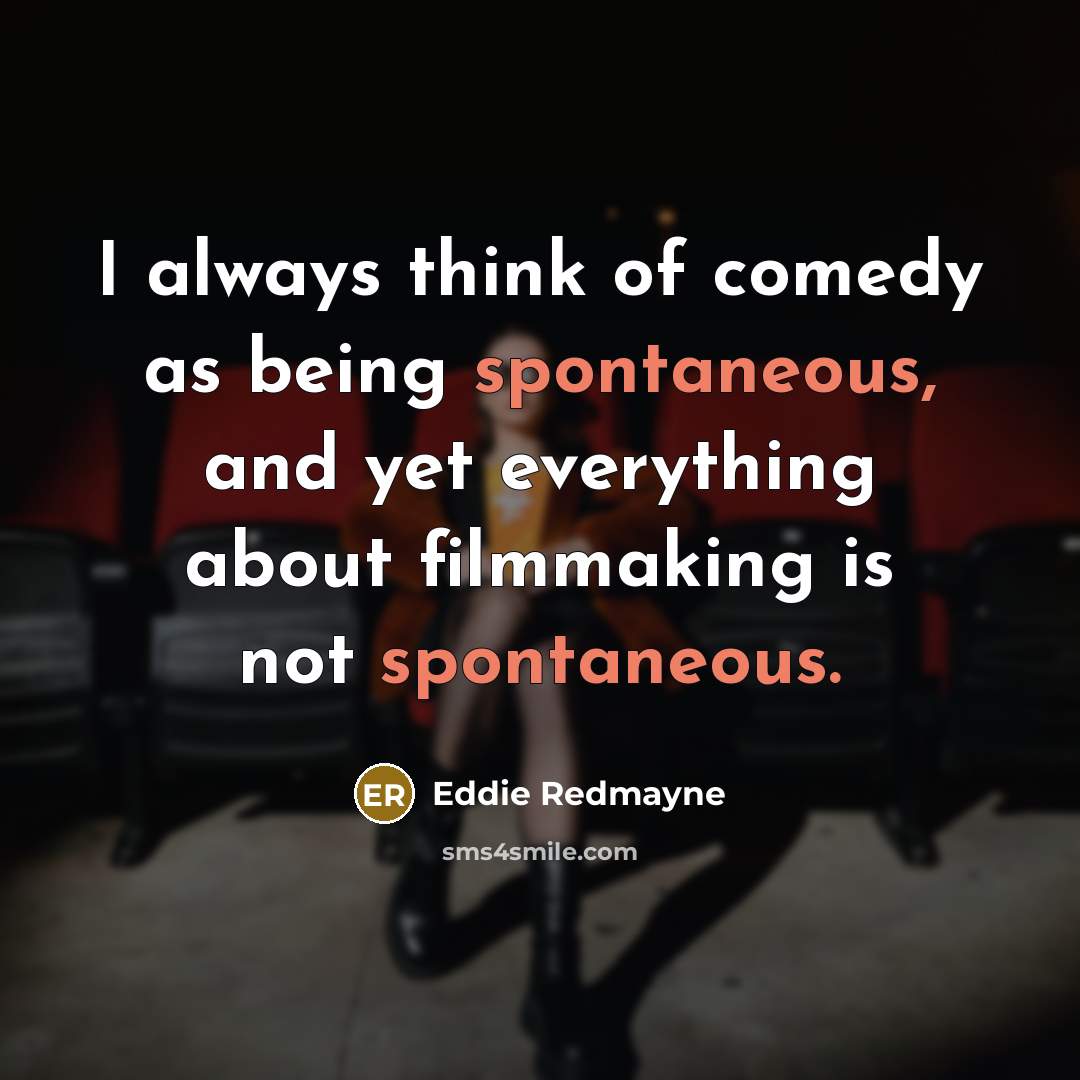 “I always think of comedy as being spontaneous, and yet…” quote by Eddie Redmayne