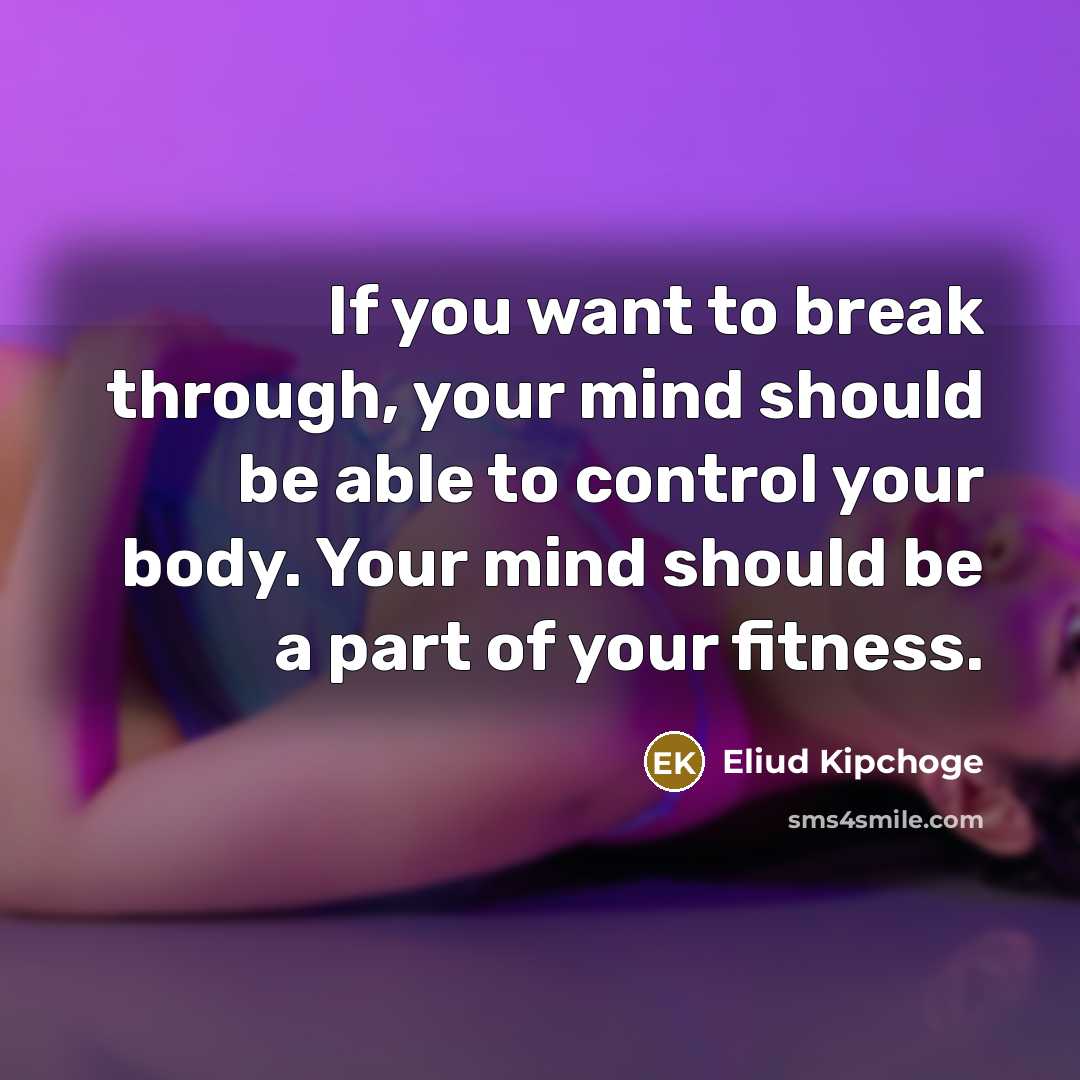 “If you want to break through, your mind should be…” quote by Eliud Kipchoge