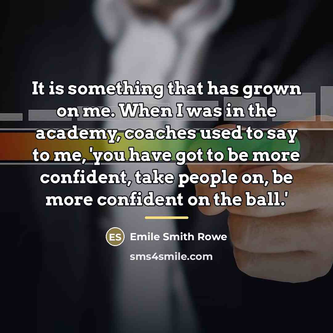 “It is something that has grown on me. When I…” quote by Emile Smith Rowe