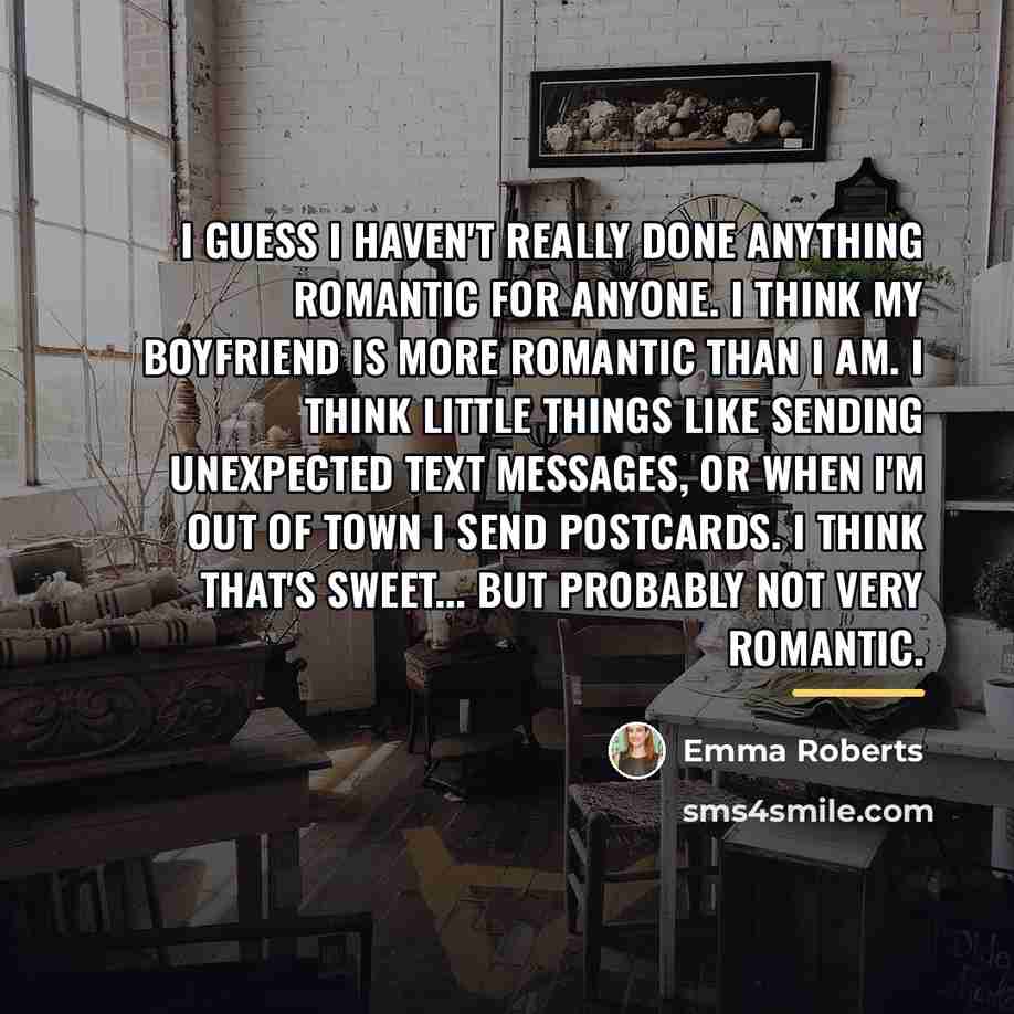“I guess I haven't really done anything romantic for anyone.…” quote by Emma Roberts