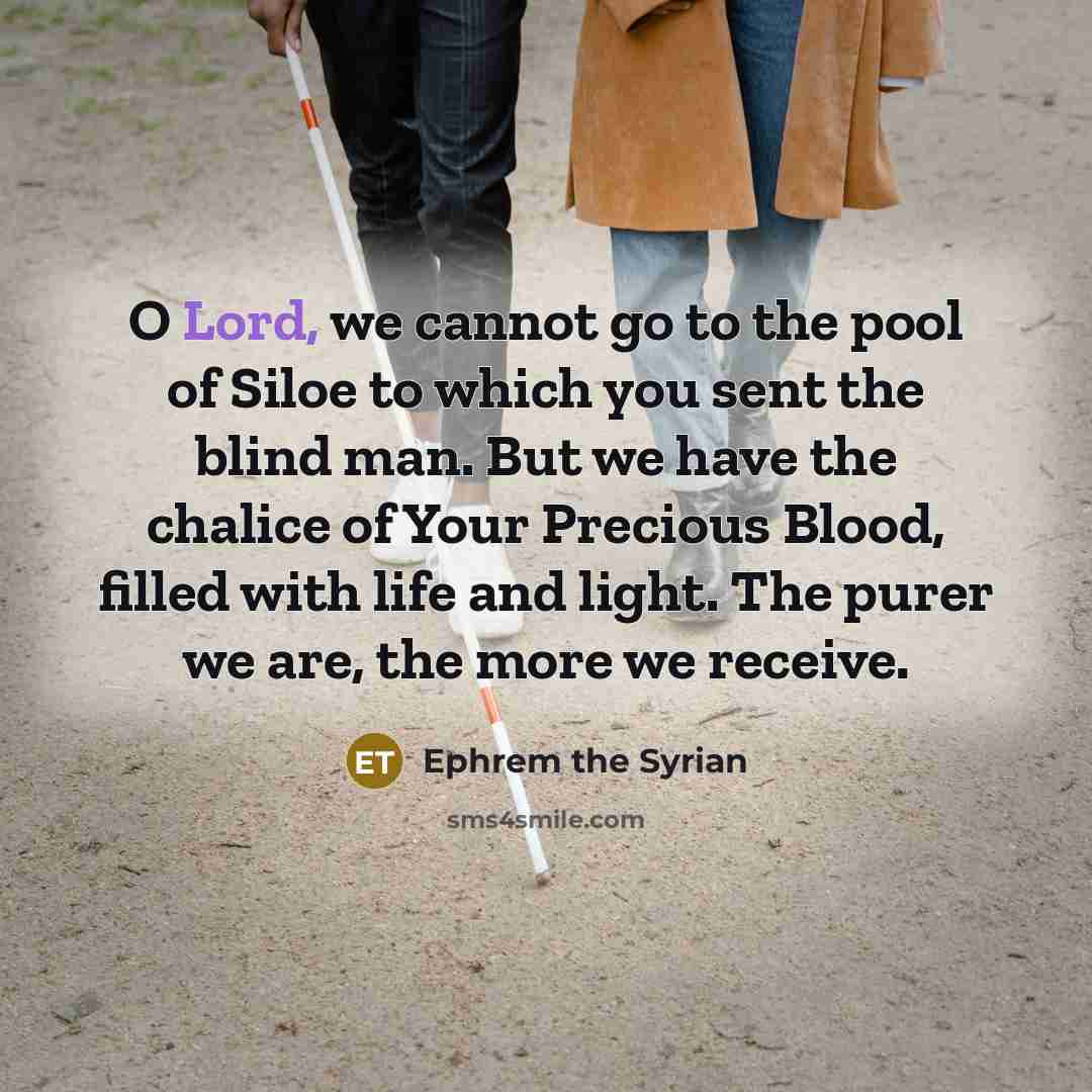“O Lord, we cannot go to the pool of Siloe…” quote by Ephrem the Syrian