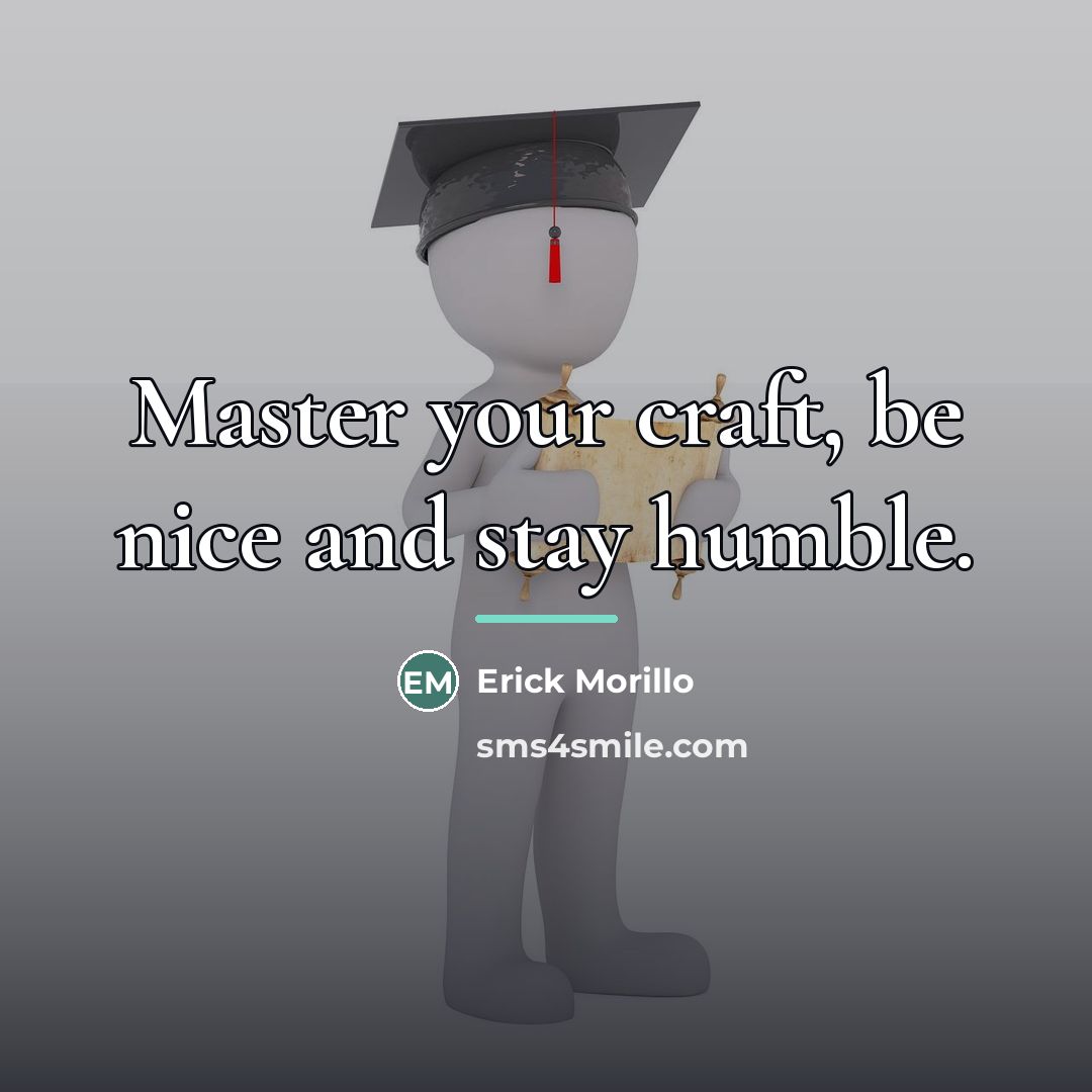 “Master your craft, be nice and stay humble.…” quote by Erick Morillo