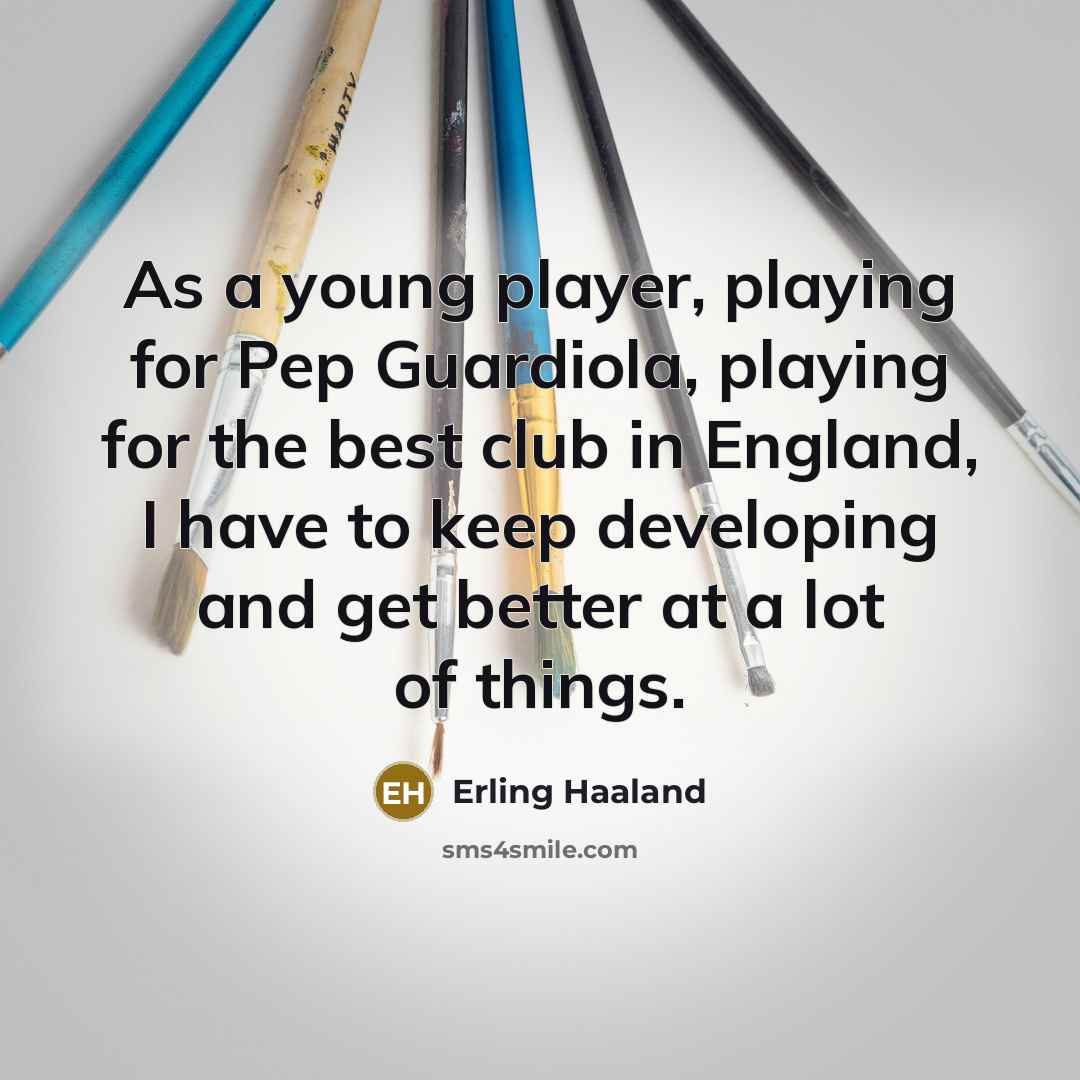 “As a young player, playing for Pep Guardiola, playing for…” quote by Erling Haaland