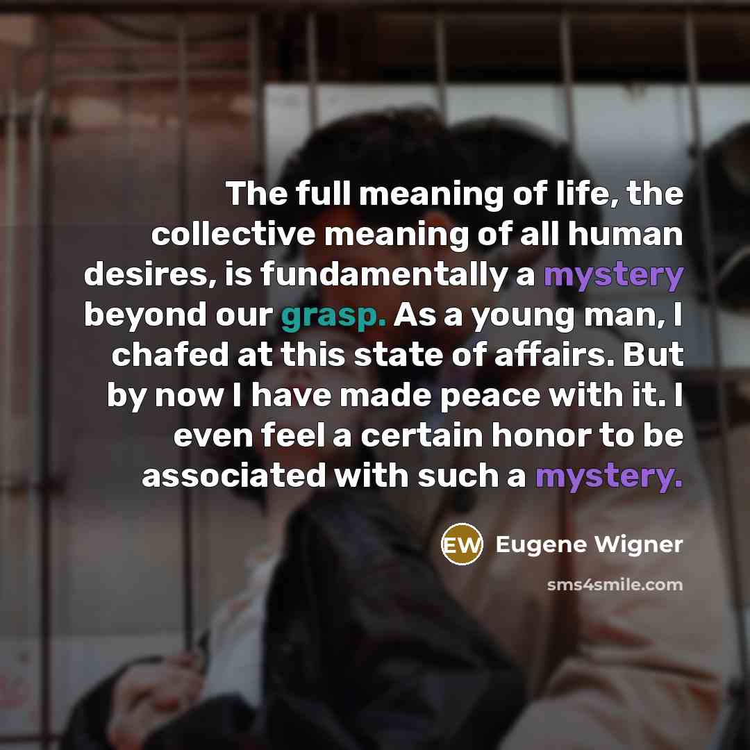 “The full meaning of life, the collective meaning of all…” quote by Eugene Wigner
