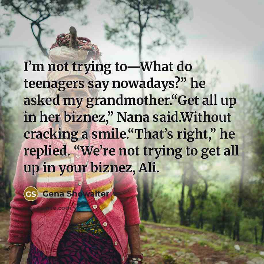 “I’m not trying to—What do teenagers say nowadays?” he asked…” quote by Gena Showalter