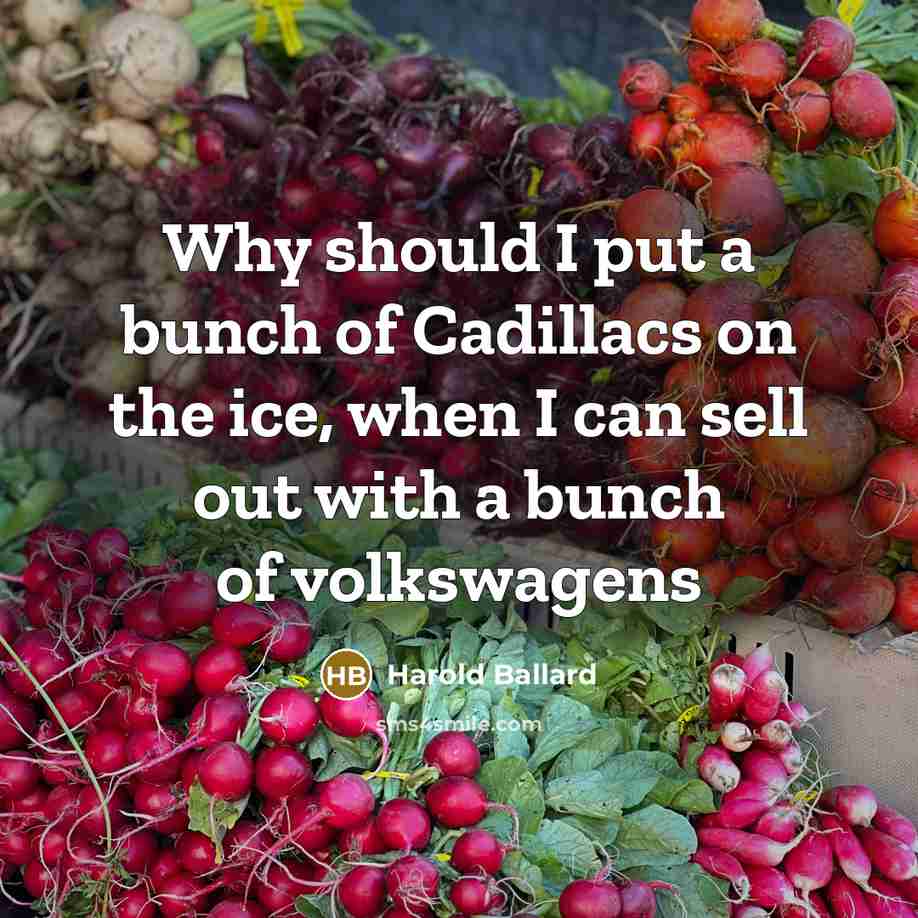 “Why should I put a bunch of Cadillacs on the…” quote by Harold Ballard