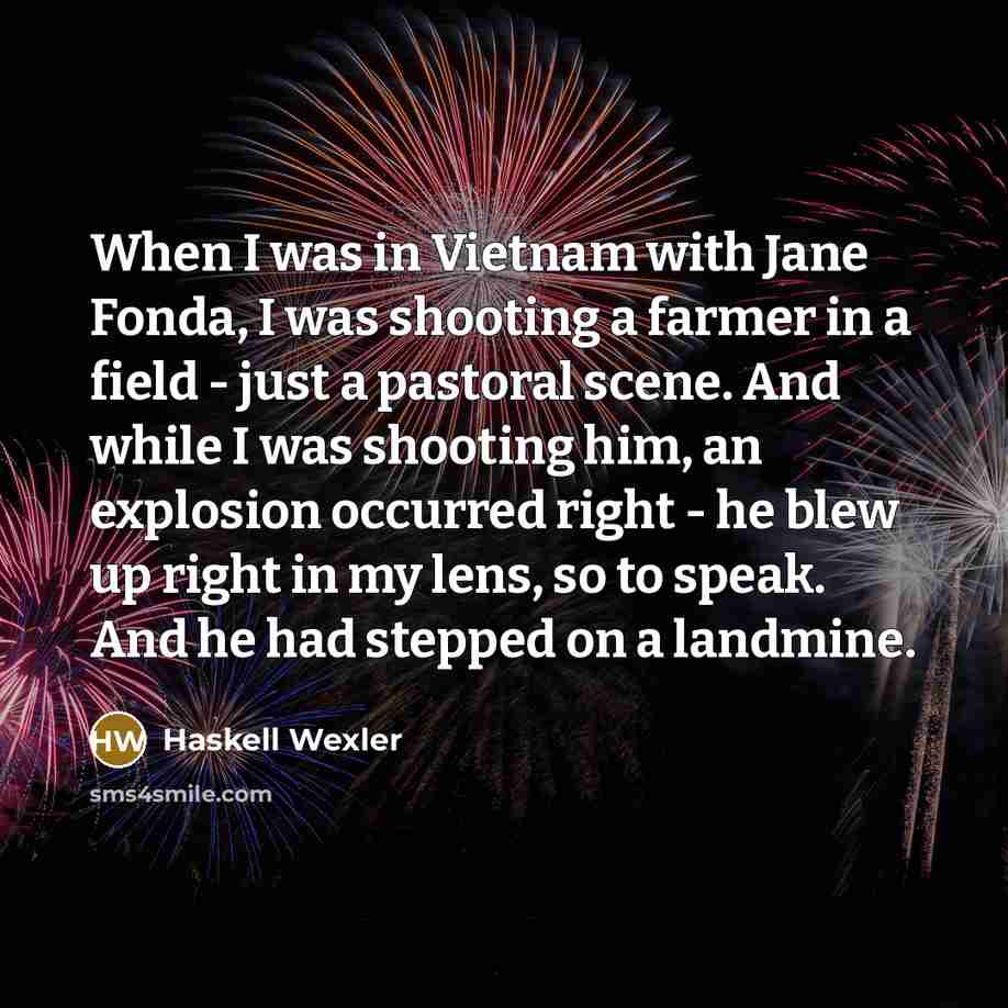 “When I was in Vietnam with Jane Fonda, I was…” quote by Haskell Wexler
