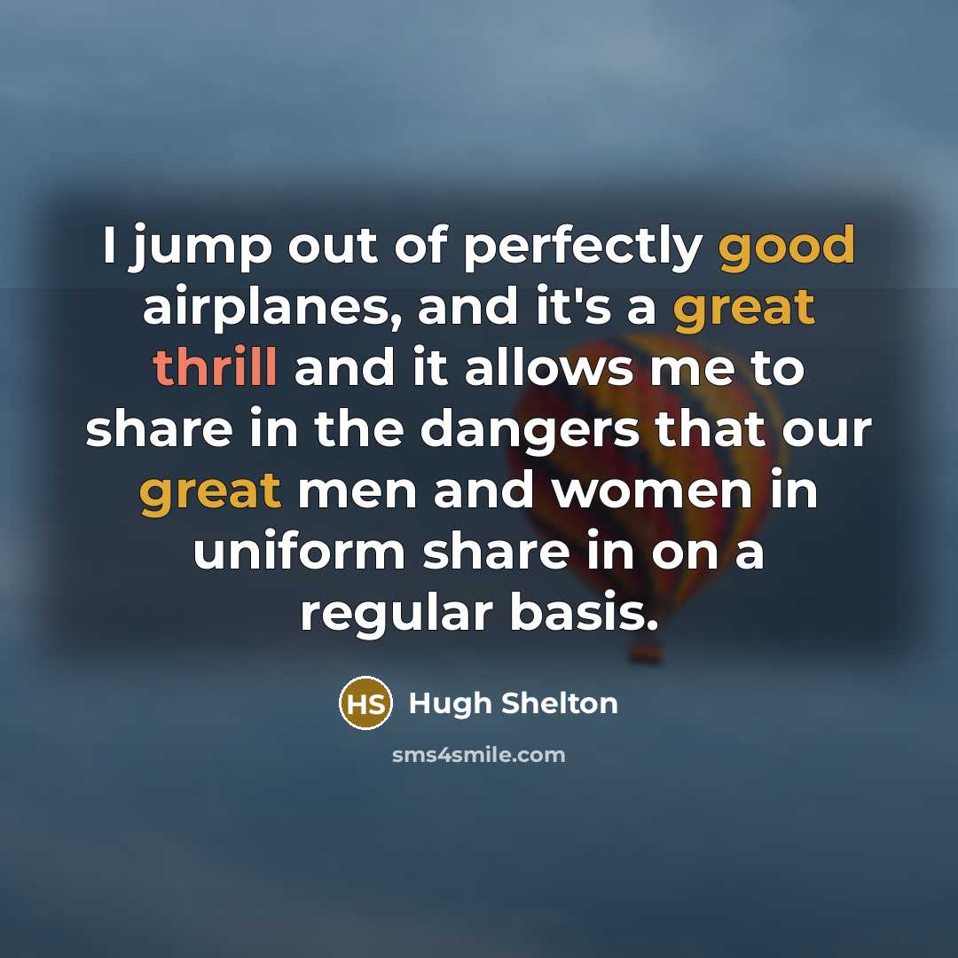 “I jump out of perfectly good airplanes, and it's a…” quote by Hugh Shelton
