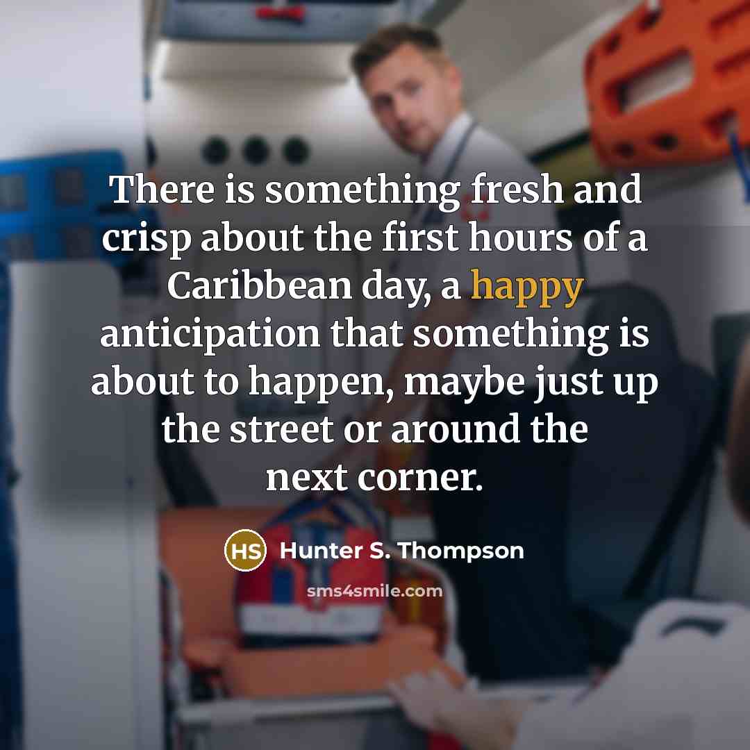 “There is something fresh and crisp about the first hours…” quote by Hunter S. Thompson