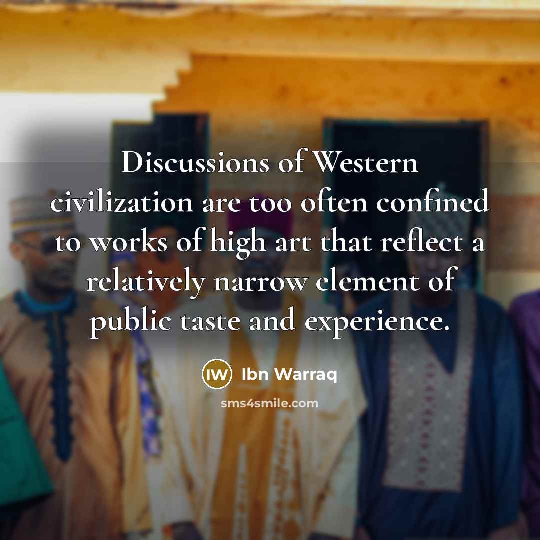 “Discussions of Western civilization are too often confined to works…” quote by Ibn Warraq