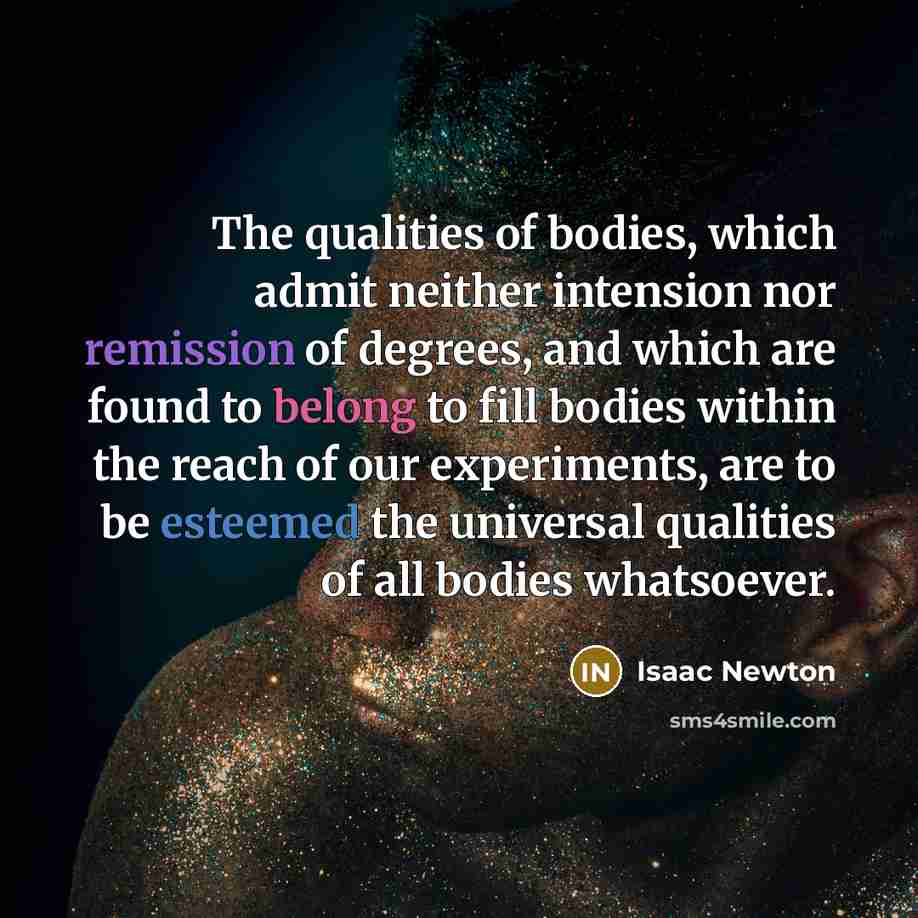 “The qualities of bodies, which admit neither intension nor remission…” quote by Isaac Newton
