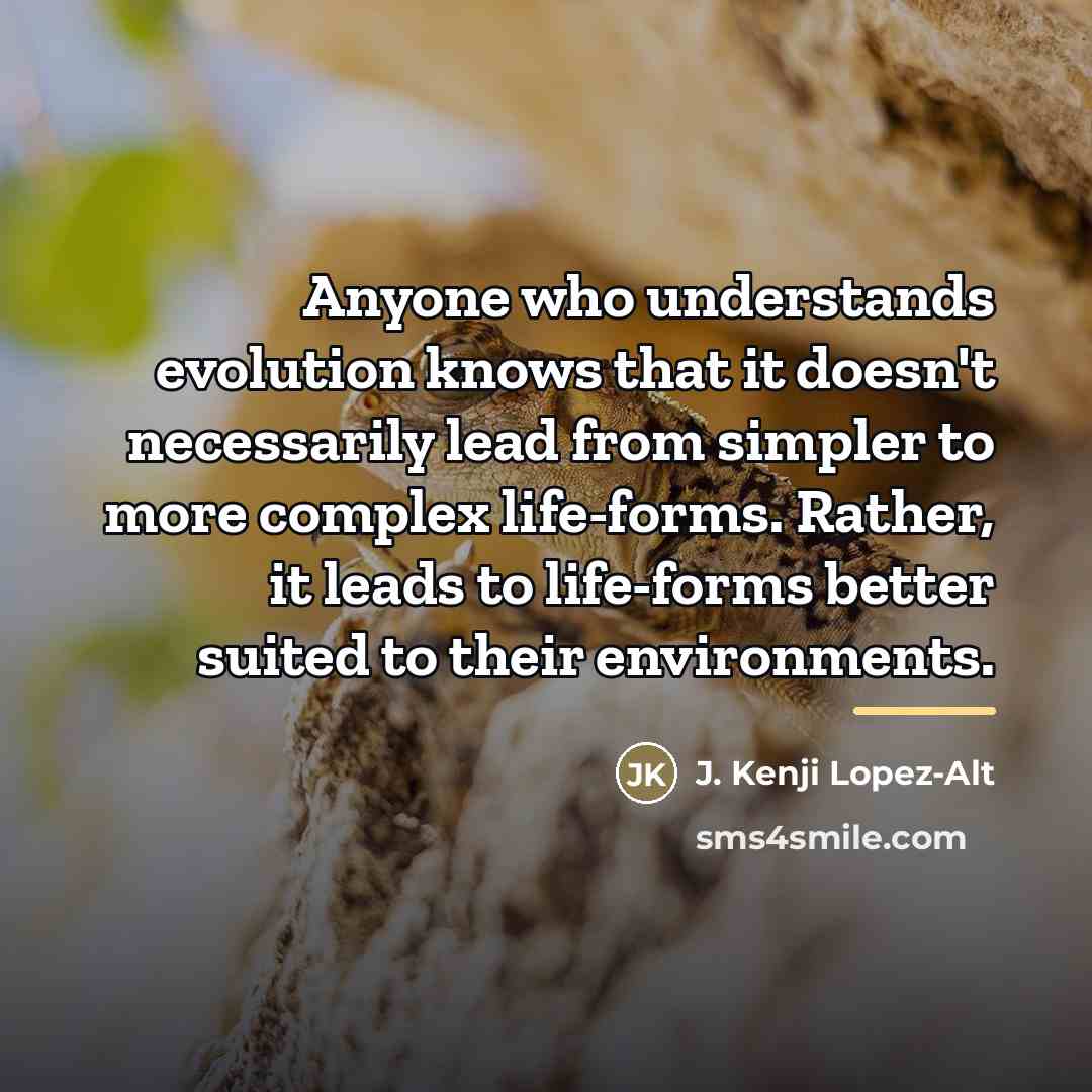 “Anyone who understands evolution knows that it doesn't necessarily lead…” quote by J. Kenji Lopez-Alt