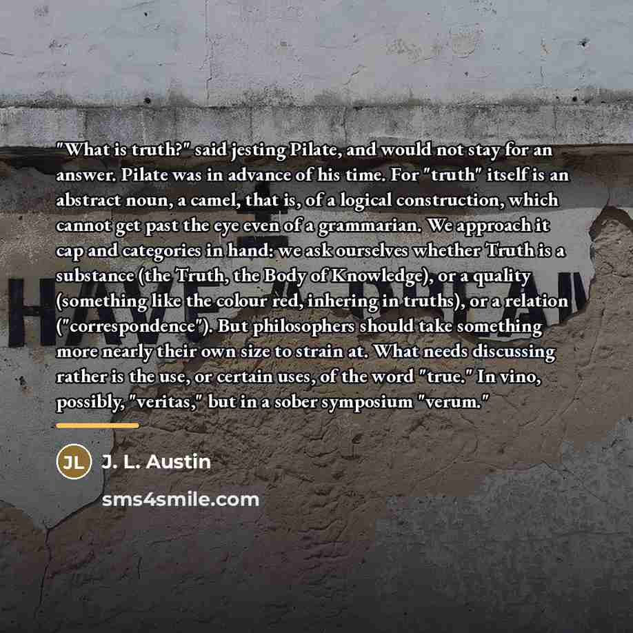 “"What is truth?" said jesting Pilate, and would not stay…” quote by J. L. Austin