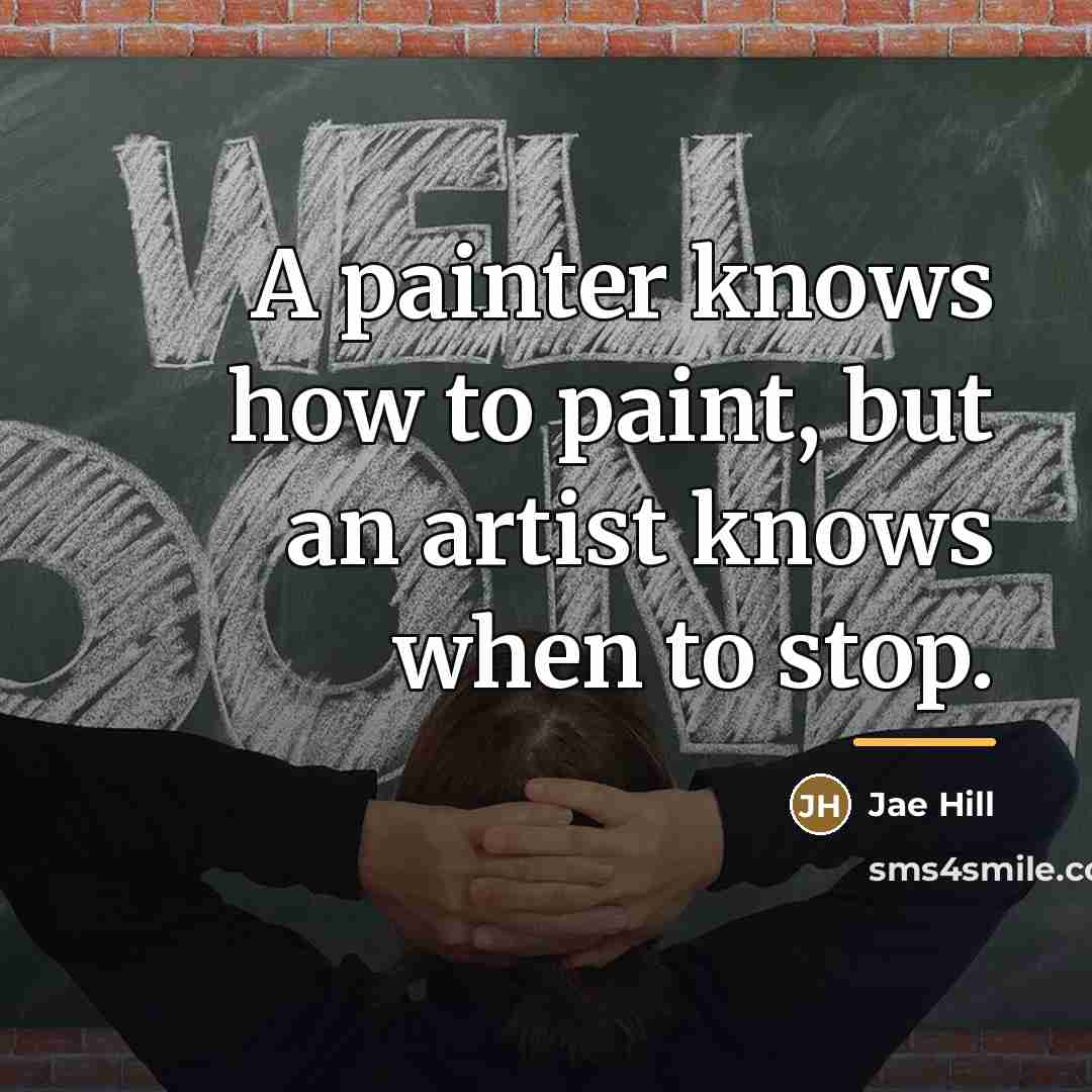“A painter knows how to paint, but an artist knows…” quote by Jae Hill