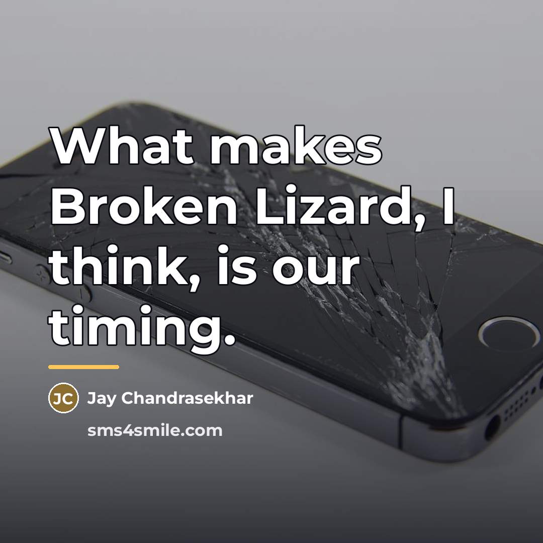 “What makes Broken Lizard, I think, is our timing.…” quote by Jay Chandrasekhar