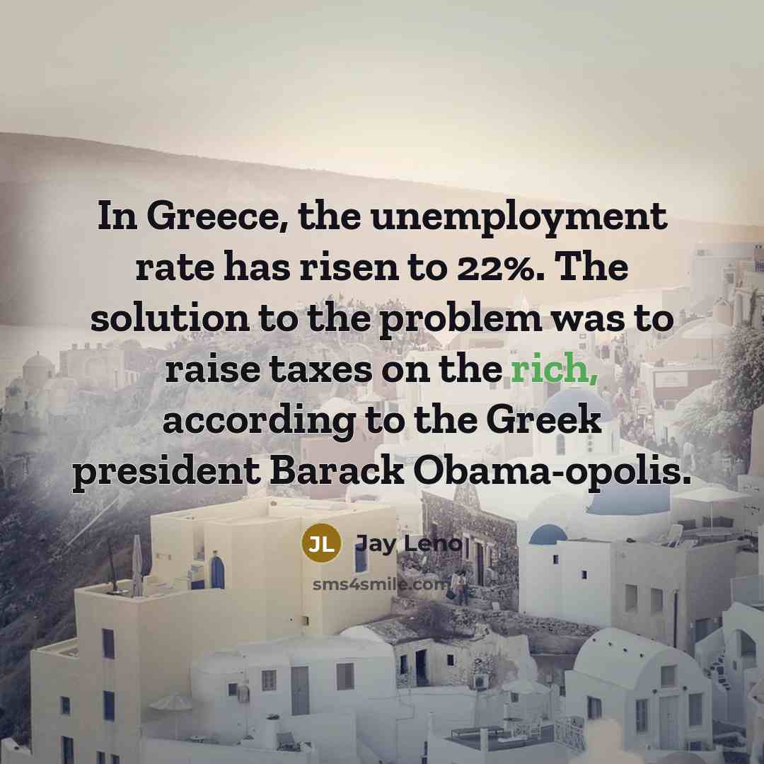 “In Greece, the unemployment rate has risen to 22%. The…” quote by Jay Leno