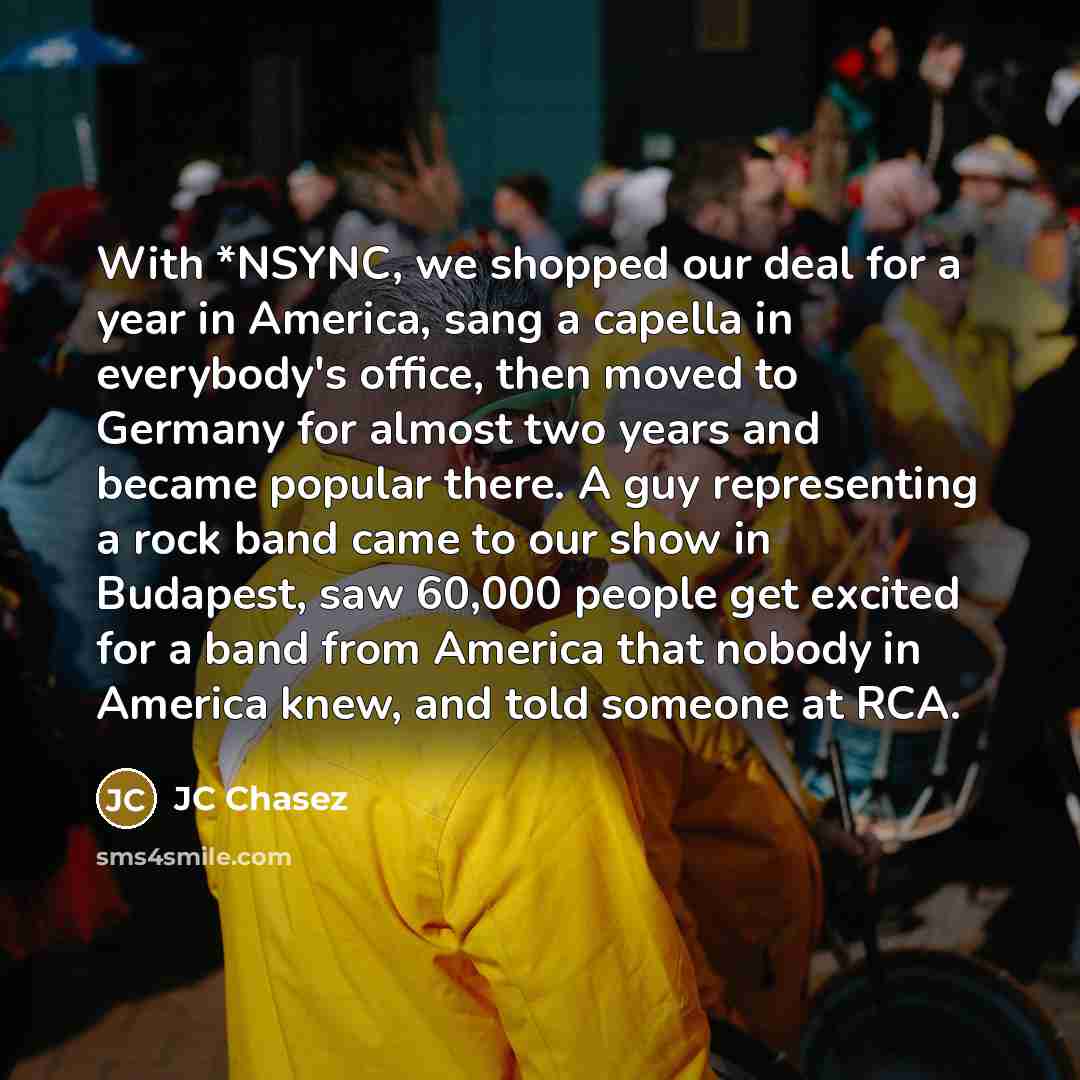 “With *NSYNC, we shopped our deal for a year in…” quote by JC Chasez