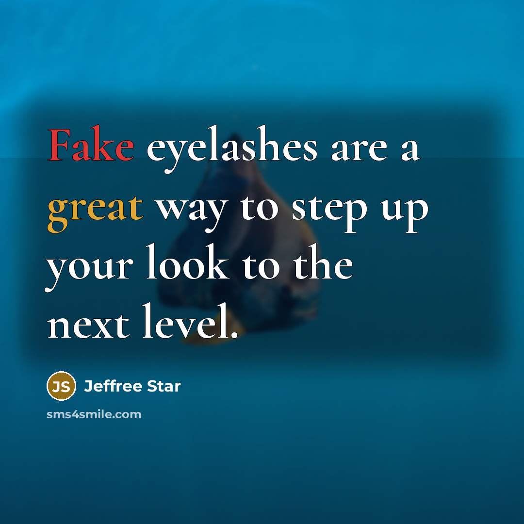 “Fake eyelashes are a great way to step up your look to the next level.” quote by Jeffree Star