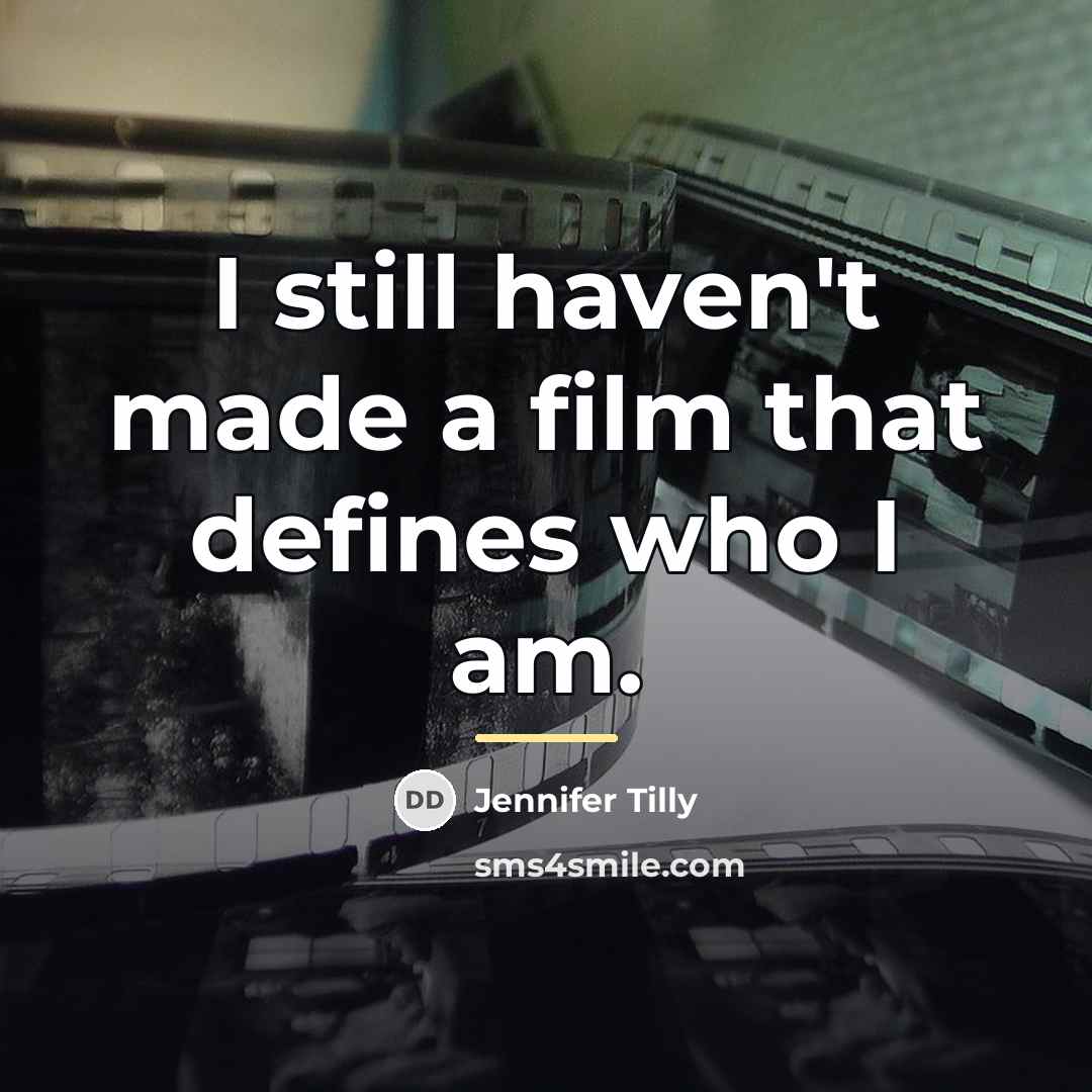 “I still haven't made a film that defines who I…” quote by Jennifer Tilly