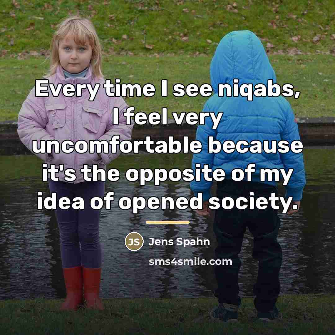 “Every time I see niqabs, I feel very uncomfortable because…” quote by Jens Spahn