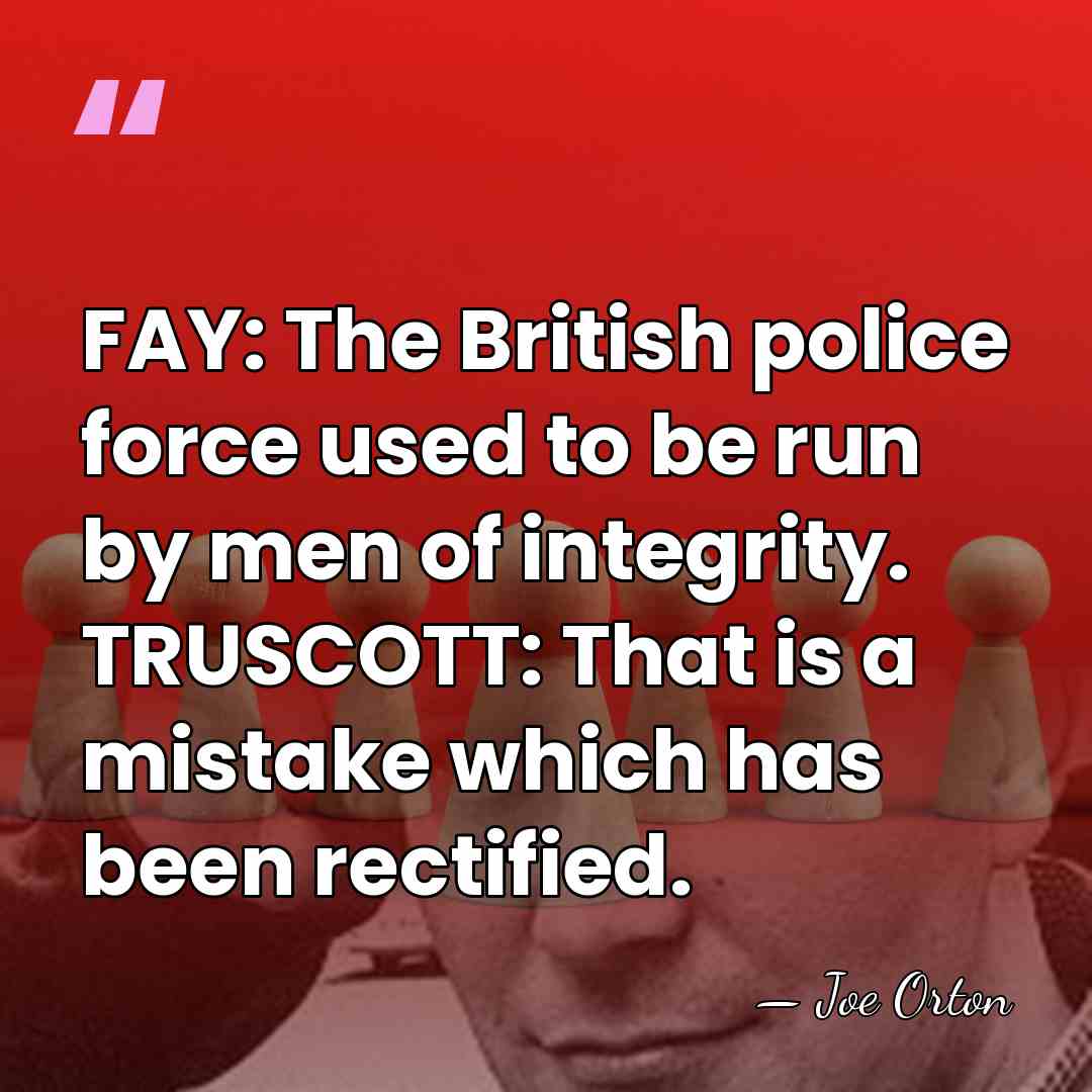 FAY: The British police force used to be run by men of&hellip; - Joe Orton