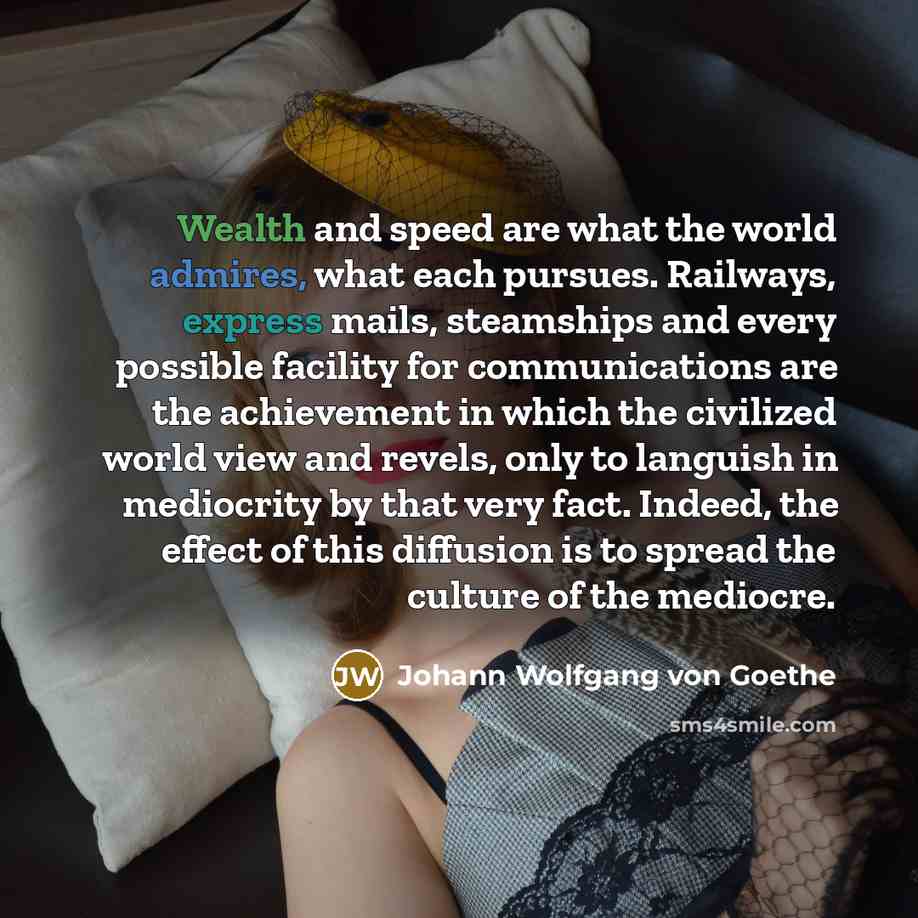 “Wealth and speed are what the world admires, what each…” quote by Johann Wolfgang von Goethe