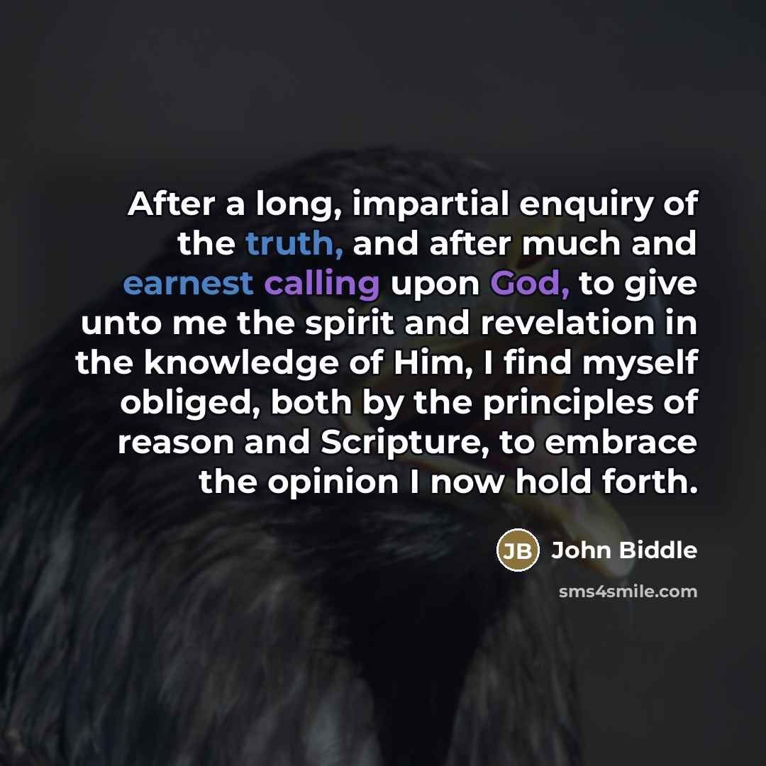 “After a long, impartial enquiry of the truth, and after…” quote by John Biddle