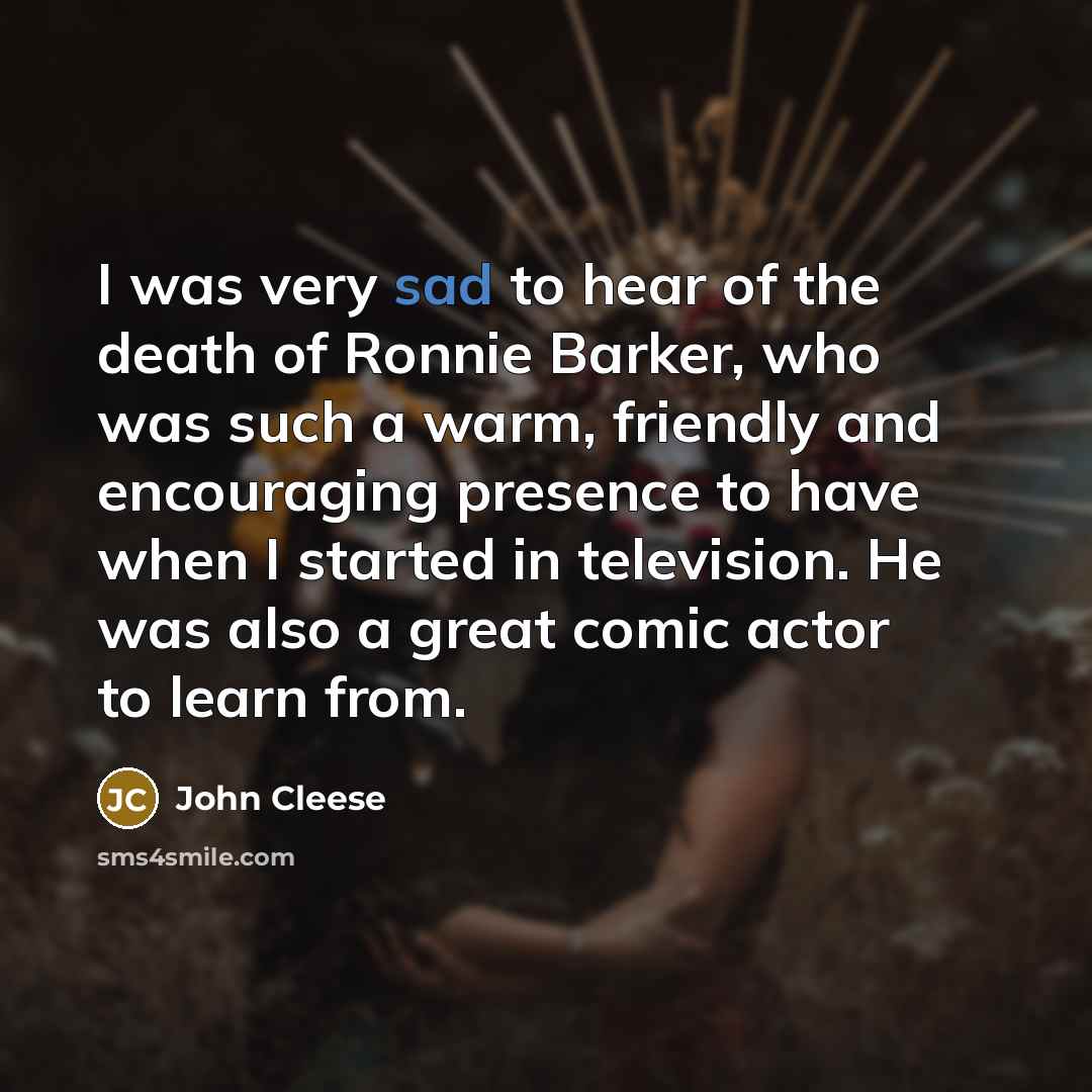 “I was very sad to hear of the death of…” quote by John Cleese