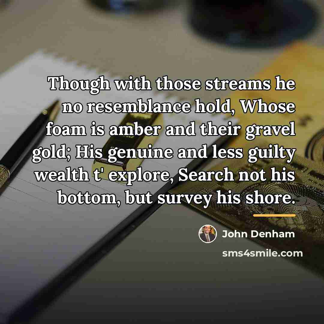 “Though with those streams he no resemblance hold, Whose foam…” quote by John Denham
