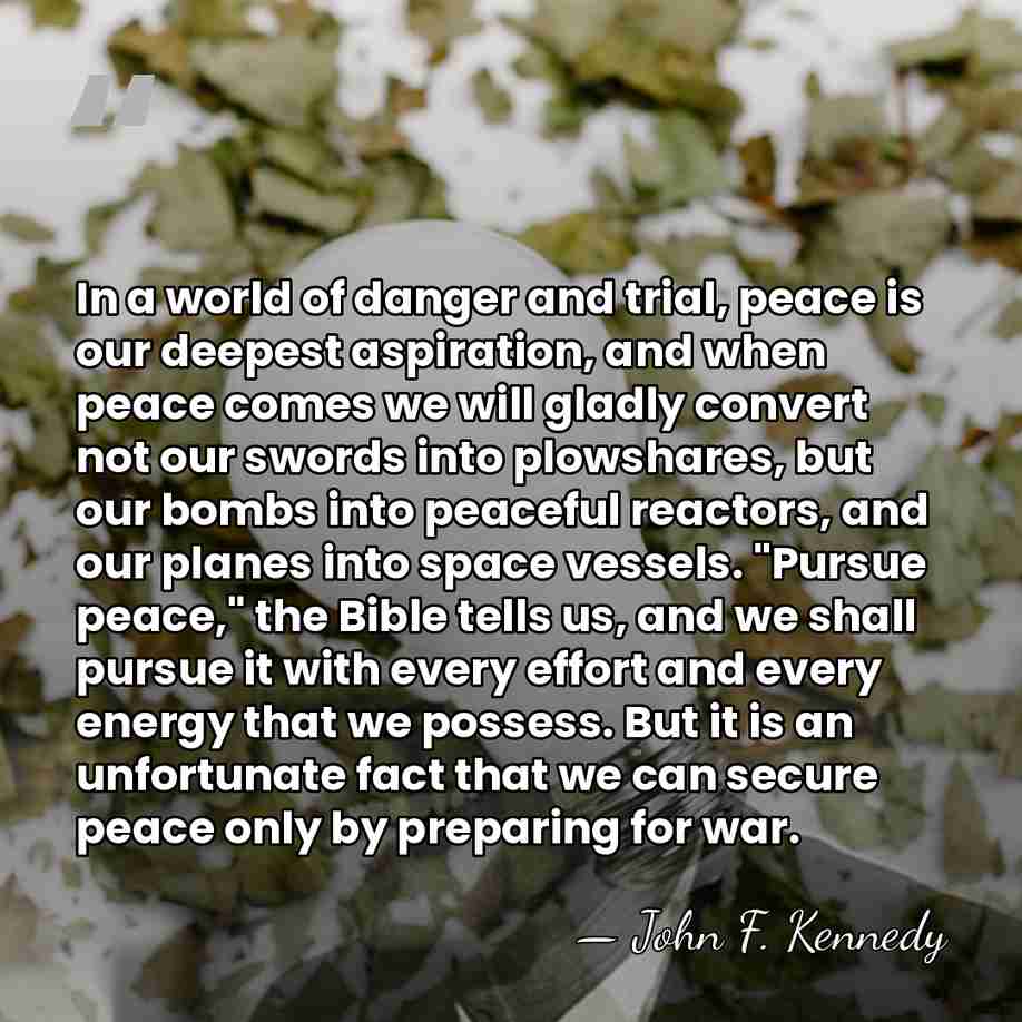 In a world of danger and trial, peace is our deepest aspiration,&hellip; - John F. Kennedy