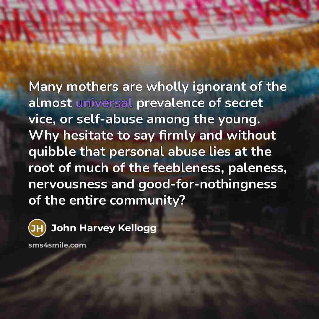 “Many mothers are wholly ignorant of the almost universal prevalence…” quote by John Harvey Kellogg