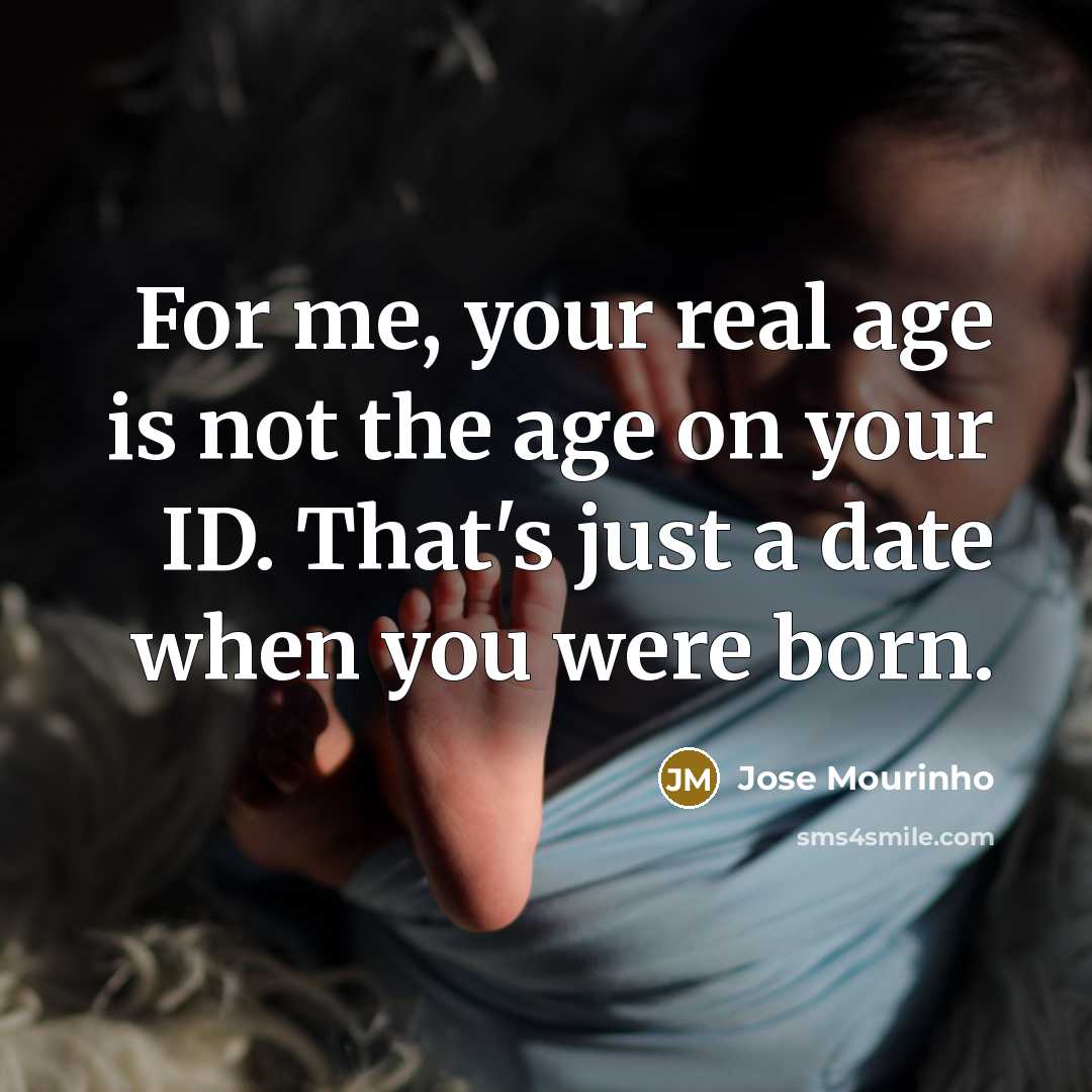 “For me, your real age is not the age on…” quote by Jose Mourinho