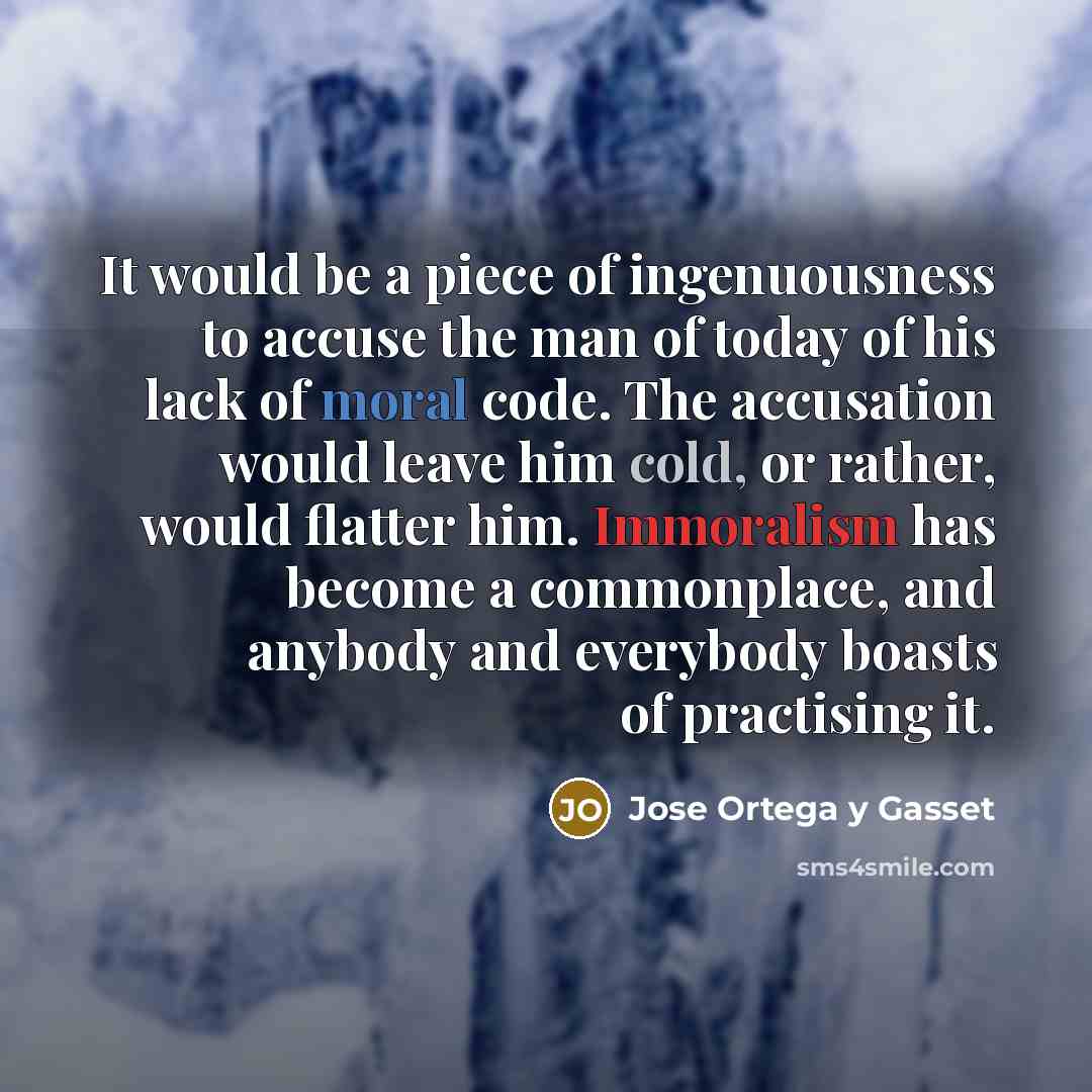 “It would be a piece of ingenuousness to accuse the…” quote by Jose Ortega y Gasset