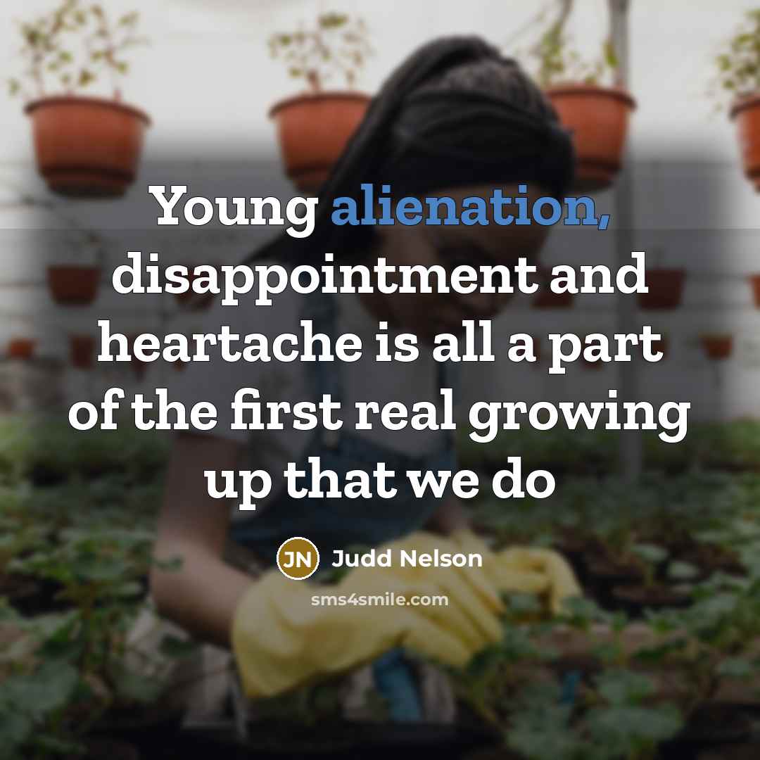 “Young alienation, disappointment and heartache is all a part of…” quote by Judd Nelson