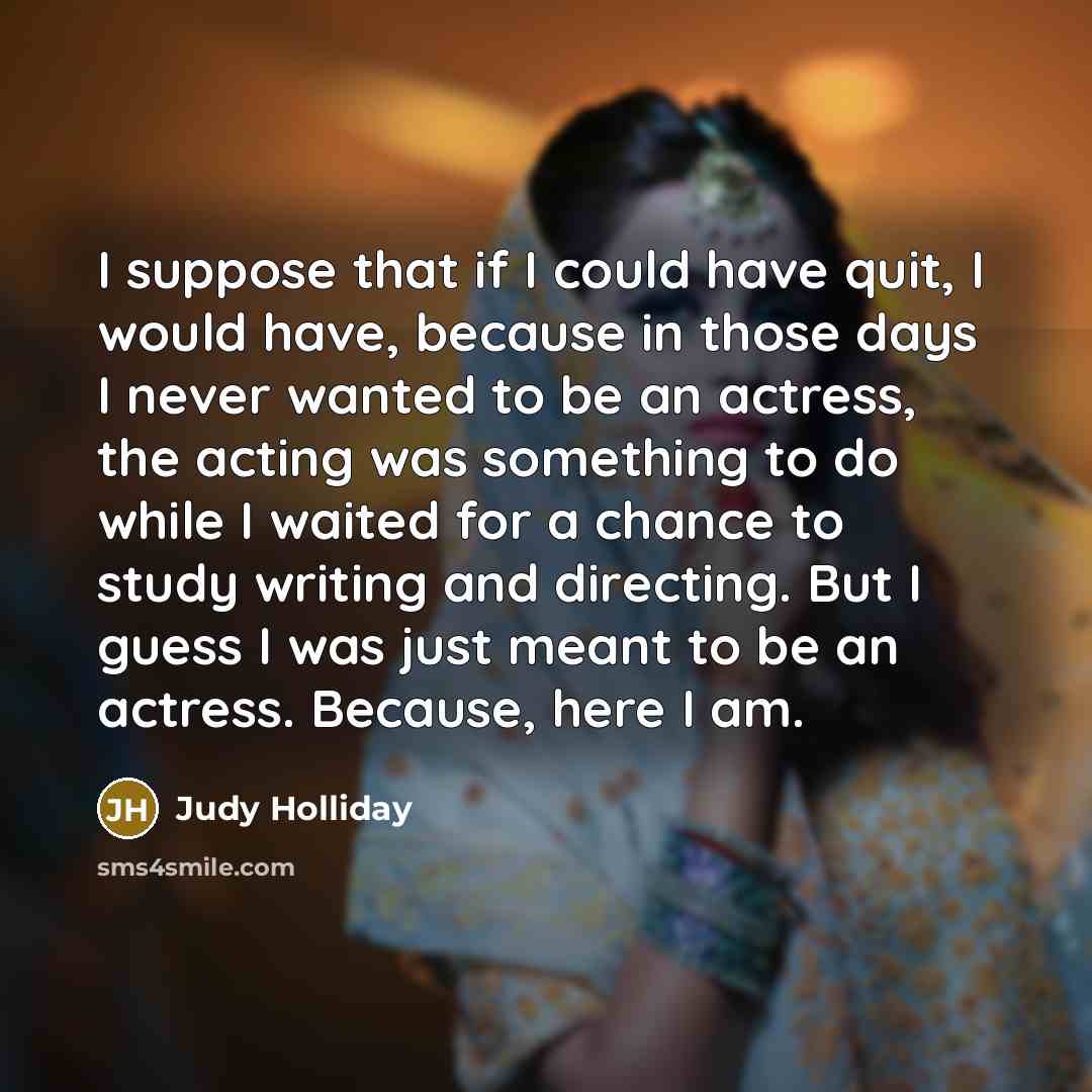 “I suppose that if I could have quit, I would…” quote by Judy Holliday