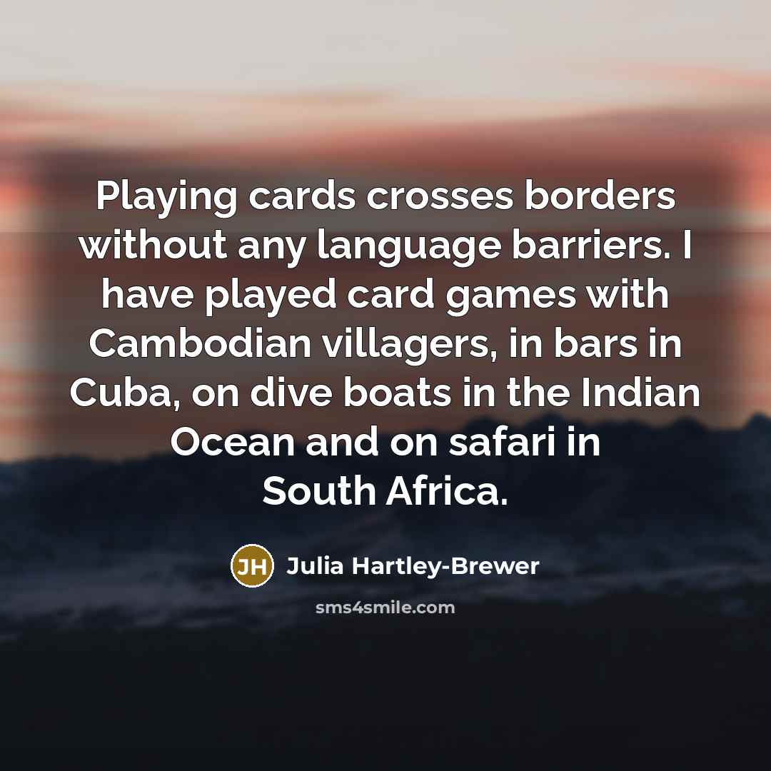 “Playing cards crosses borders without any language barriers. I have…” quote by Julia Hartley-Brewer