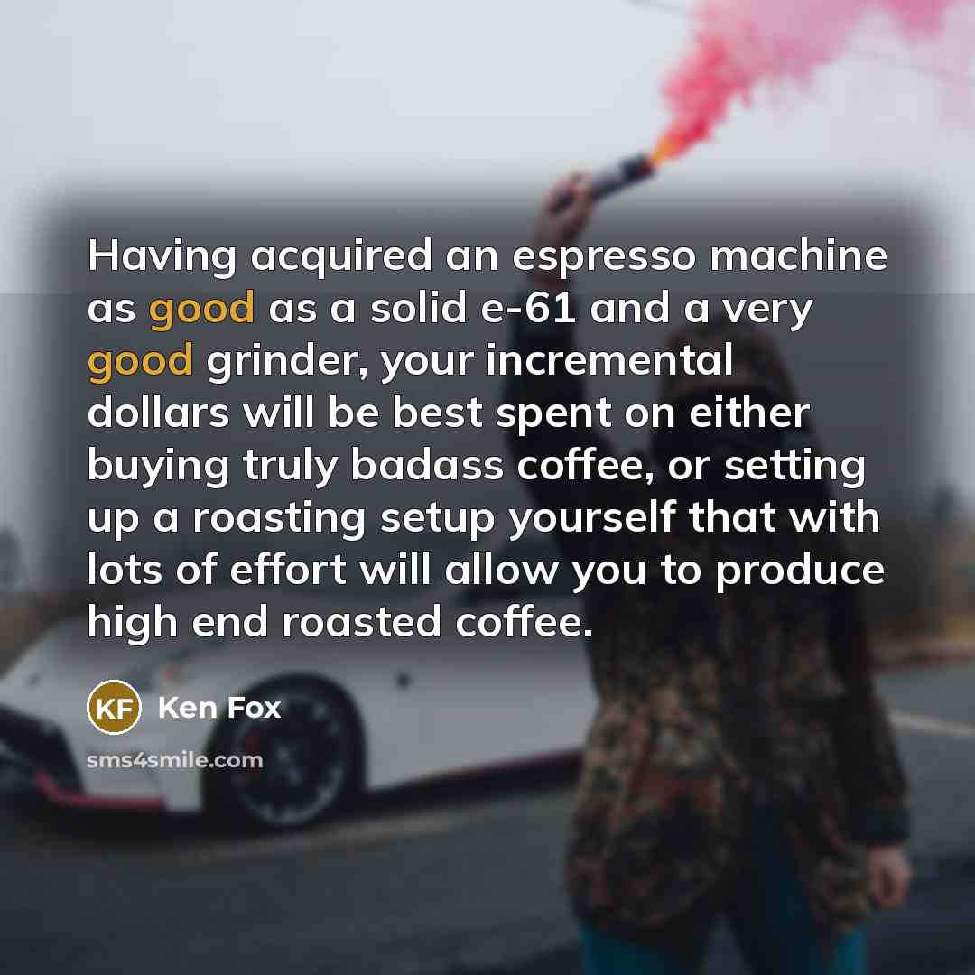 “Having acquired an espresso machine as good as a solid…” quote by Ken Fox