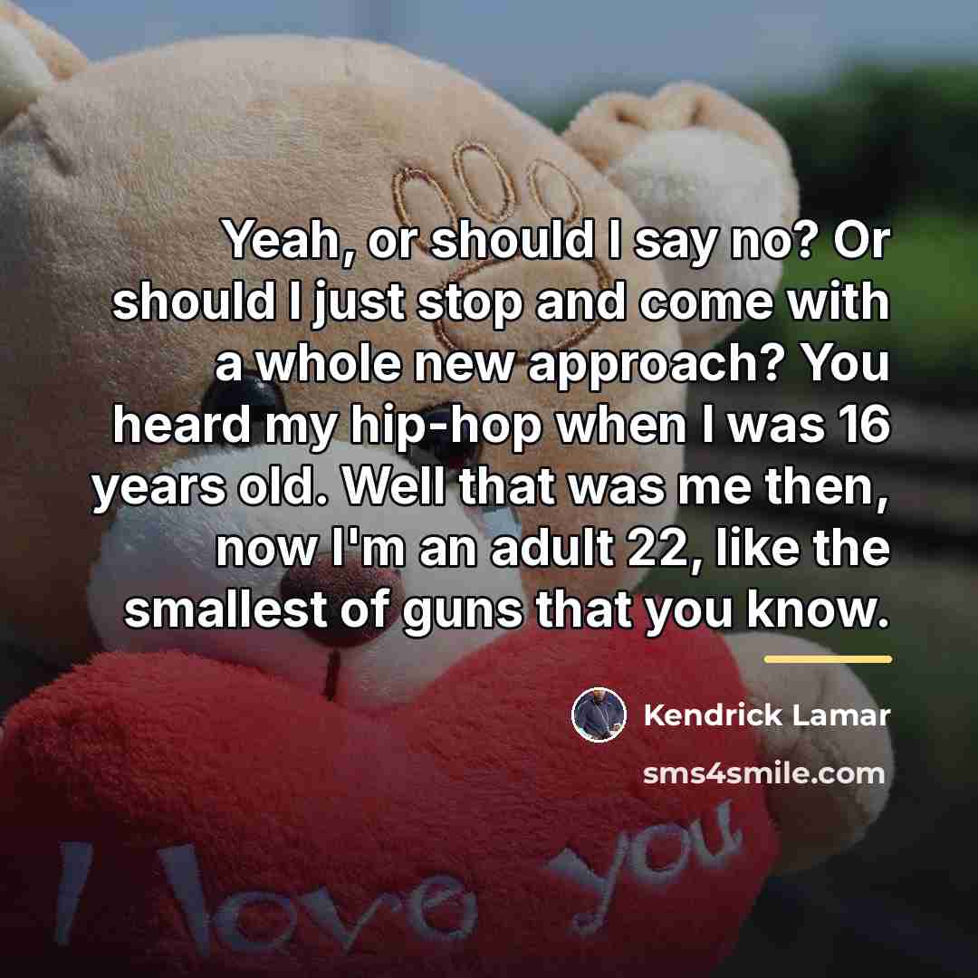 “Yeah, or should I say no? Or should I just…” quote by Kendrick Lamar