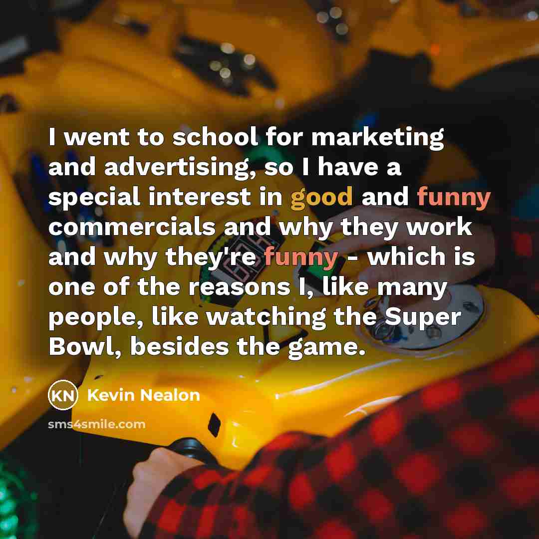 “I went to school for marketing and advertising, so I…” quote by Kevin Nealon