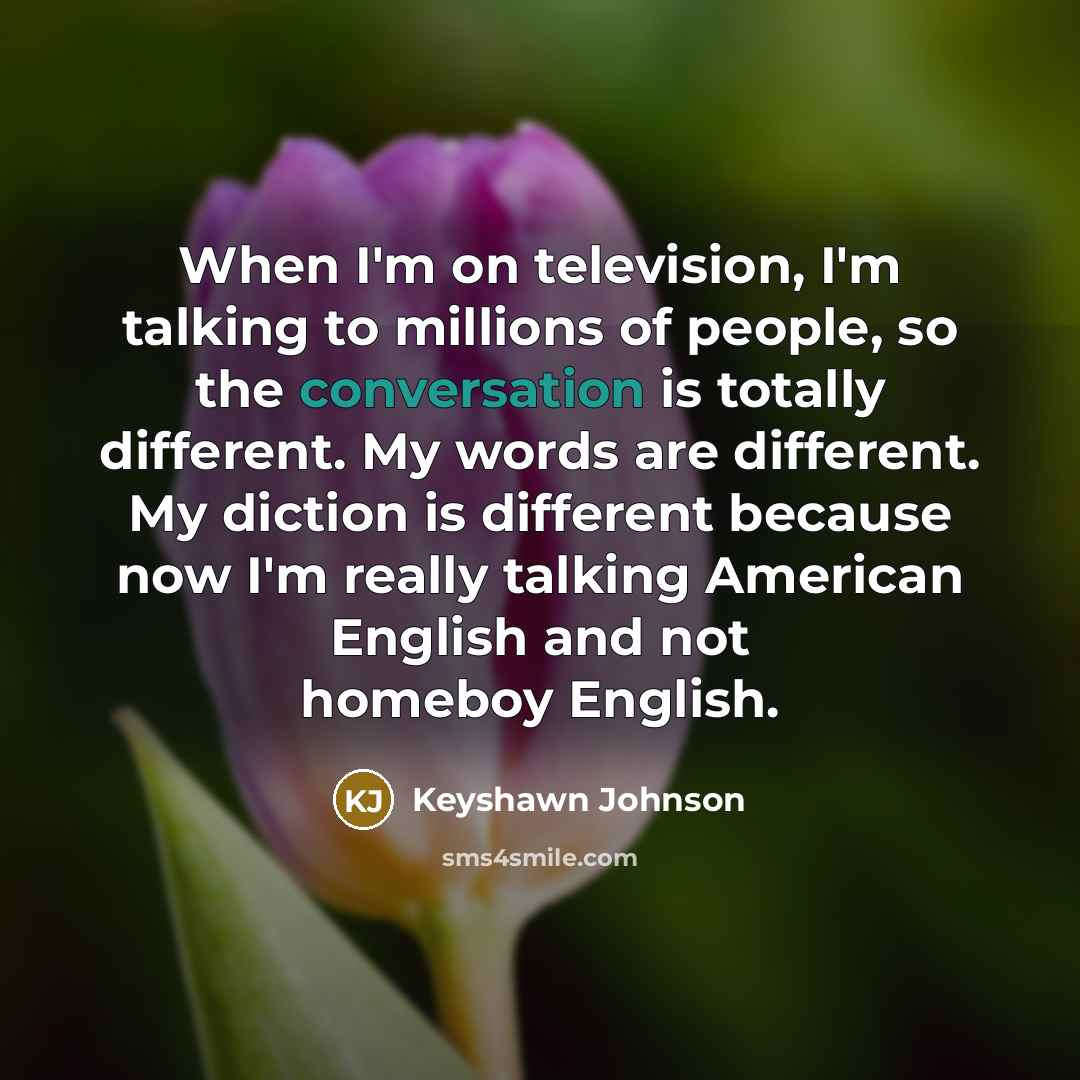 “When I'm on television, I'm talking to millions of people,…” quote by Keyshawn Johnson